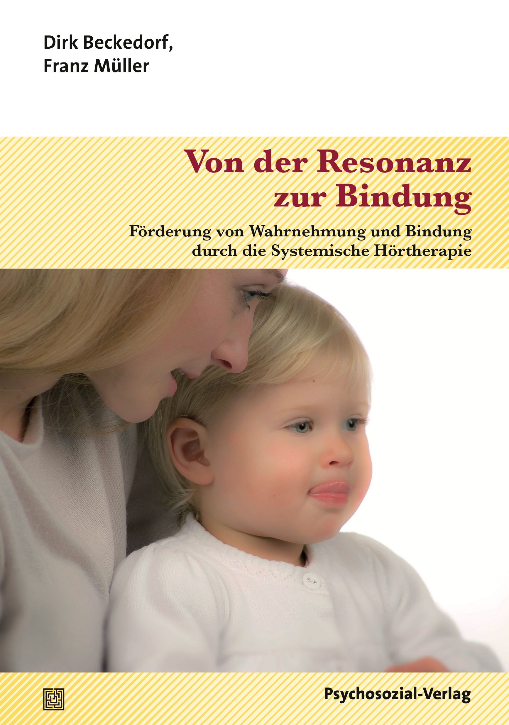 Buchcover: „Von der Resonanz zur Bindung“. Autoren: Dirk Beckedorf, Franz Müller. Verlag: Psychosozial-Verlag. Kind und Mutter.