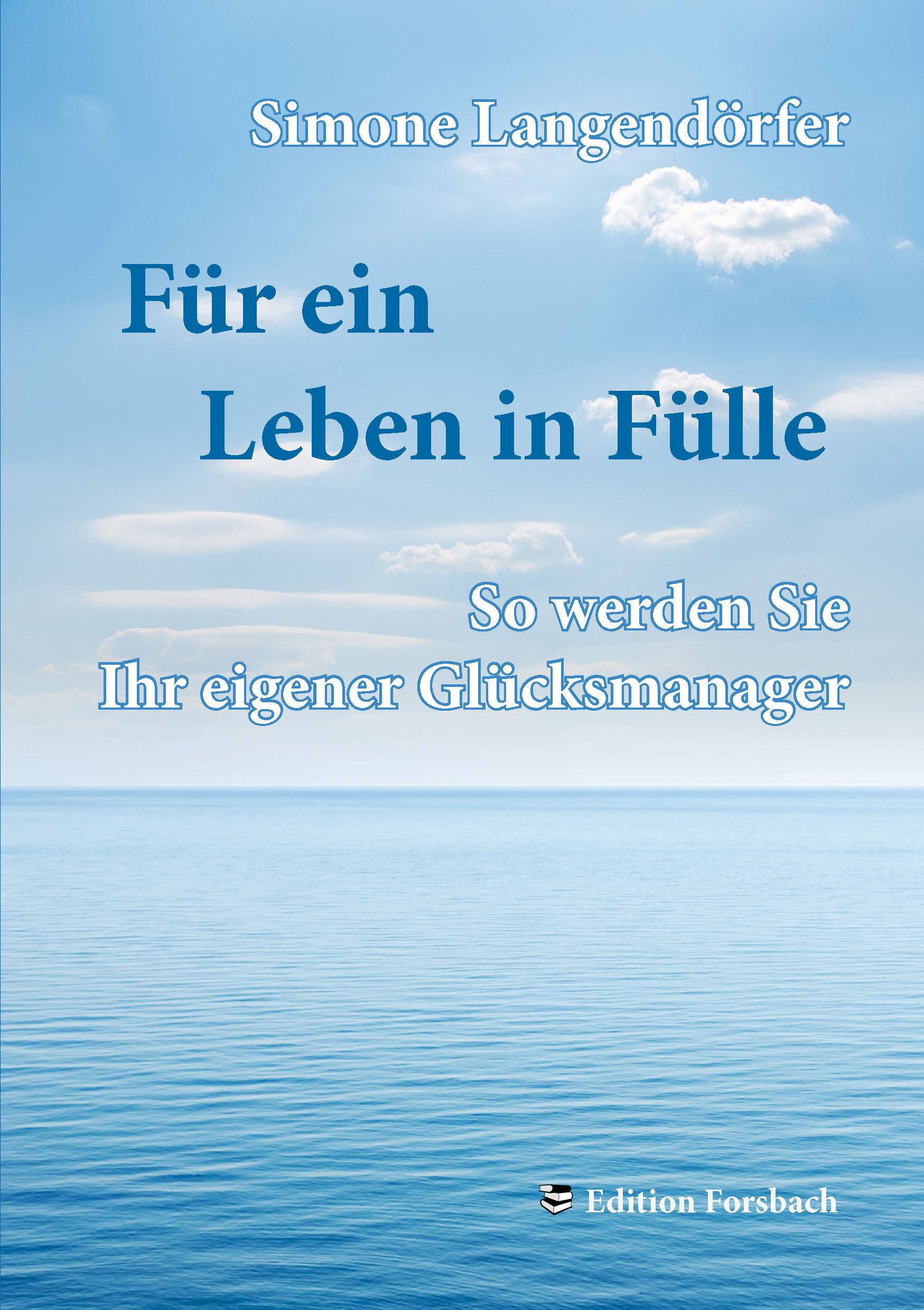 Buchcover mit blauem Himmel und Meer. Titel: Für ein Leben in Fülle. Autor: Simone Langendörfer. Verlag: Edition Forsbach.