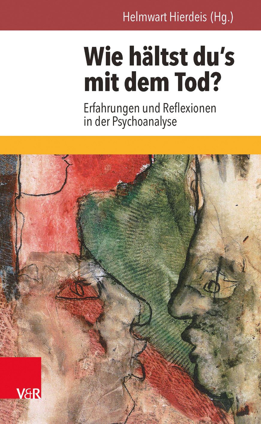 Buchcover: Titel „Wie hältst du's mit dem Tod?“ Autor: Helmwart Hierdeis. Verlag V&R. Abstraktes Kunstwerk mit Gesichtern.
