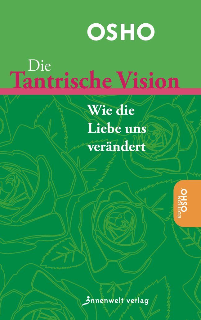 Buchcover: "Die Tantrische Vision". Titel in Rosa auf grünem Hintergrund mit Rosenmuster. OSHO-Logo oben. Verlag unten.