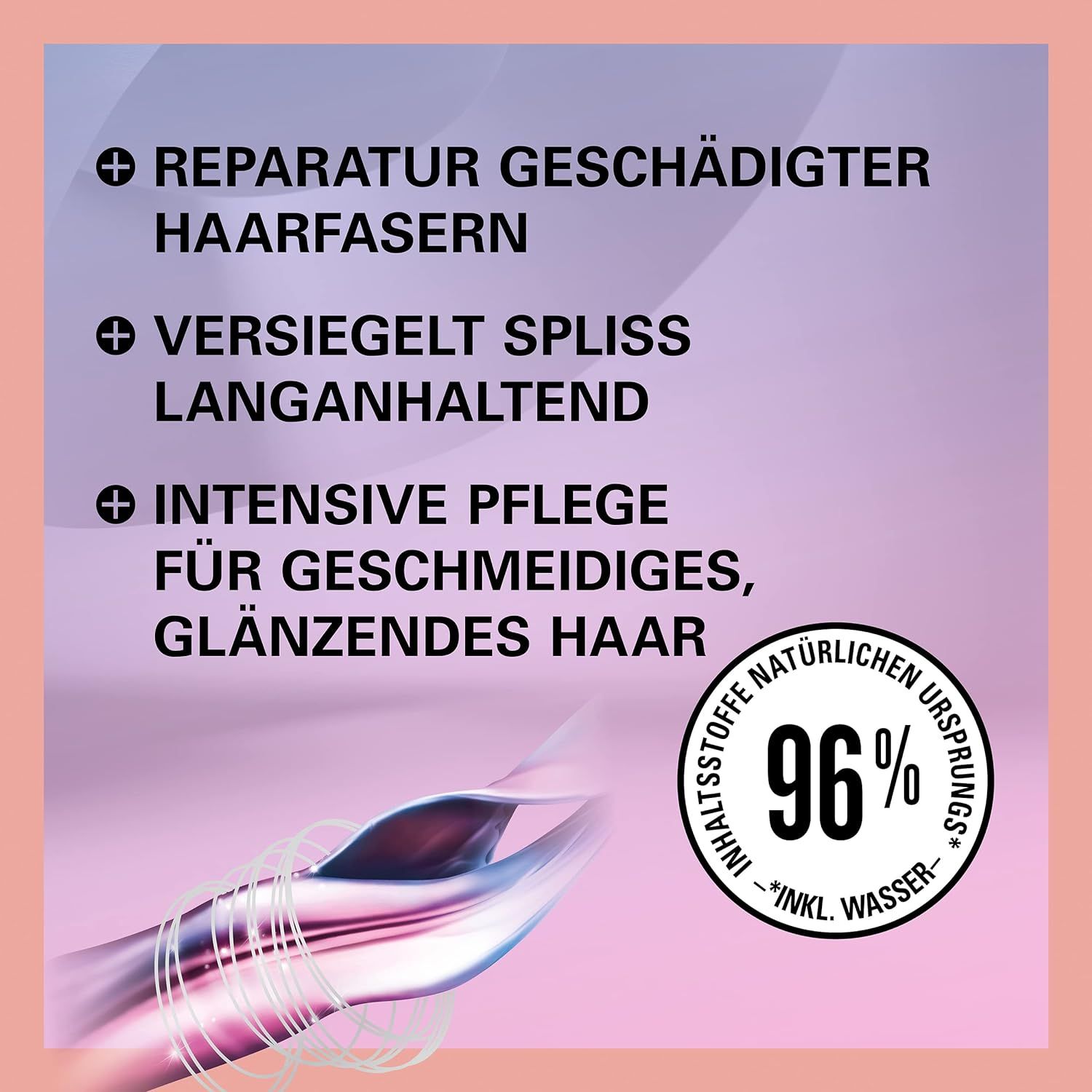 Testo su sfondo rosa: Riparazione delle fibre capillari danneggiate, sigilla le doppie punte, cura intensiva per capelli morbidi e lucenti. 96% di origine naturale.