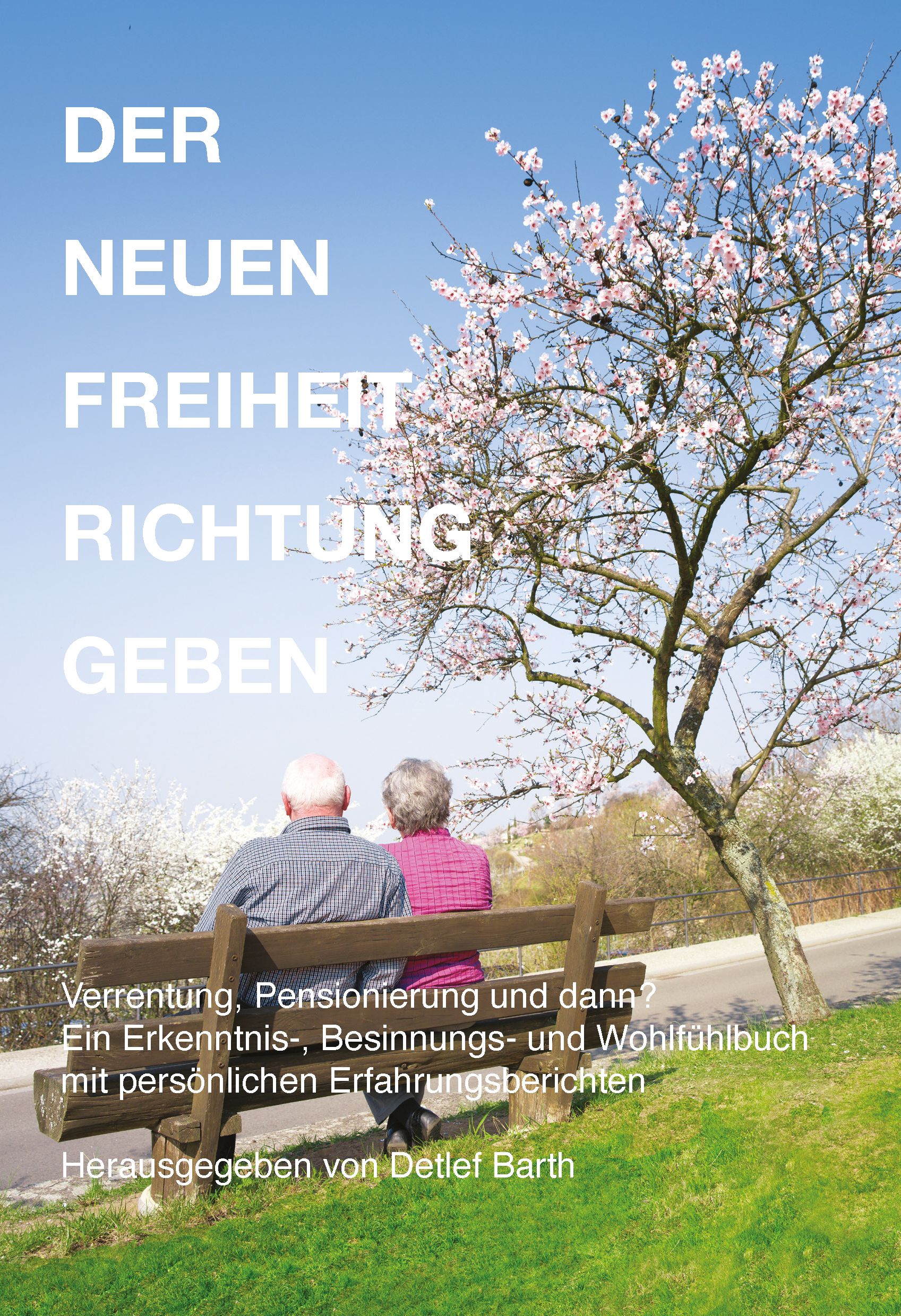 Buchcover mit Titel "Der Neuen Freiheit Richtung Geben". Zwei Personen sitzen auf einer Bank. Text: Verrentung, Pensionierung und dann?