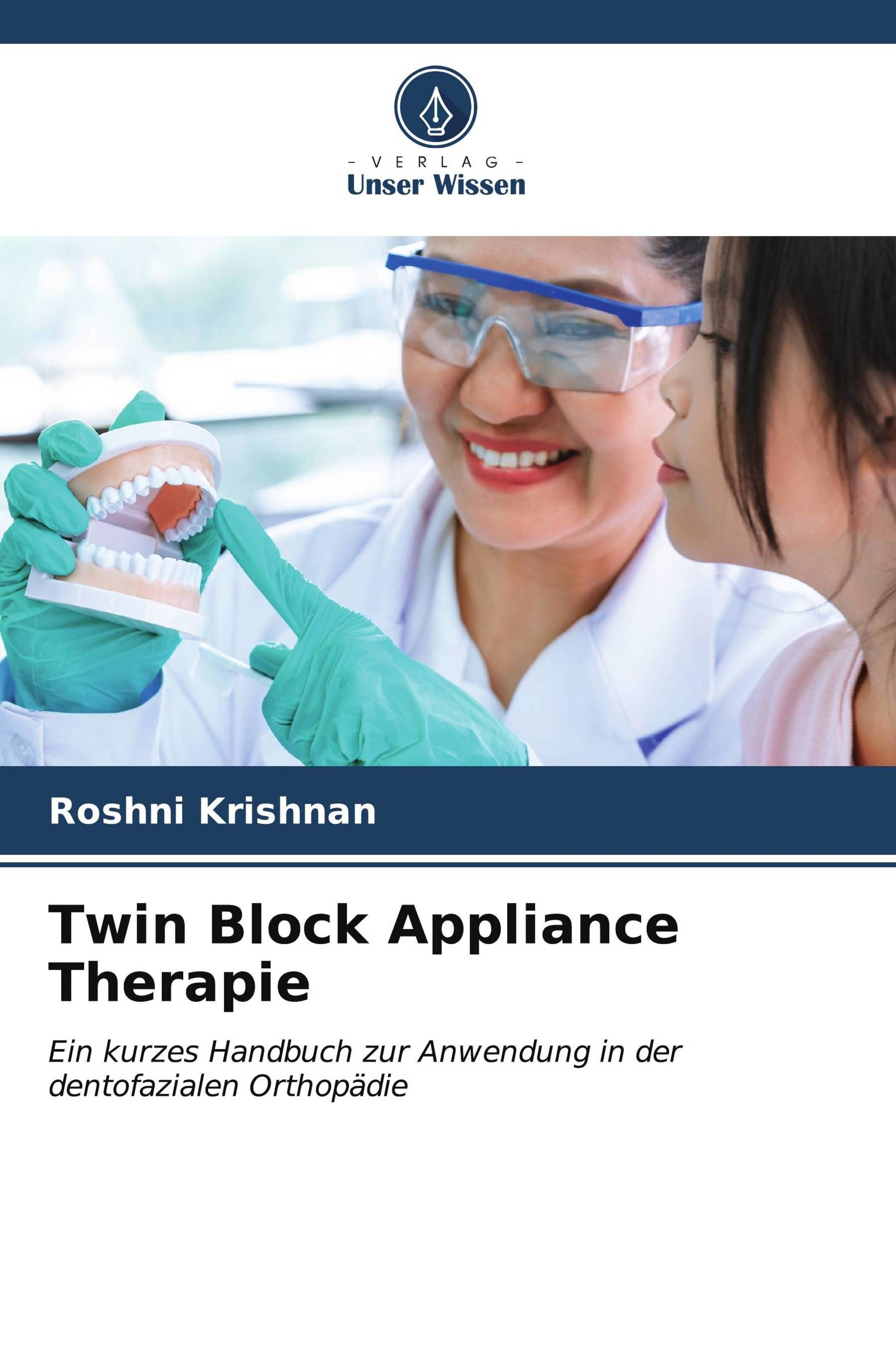 Twin Block Appliance Therapie Ein kurzes Handbuch zur Anwendung in der dentofazialen Orthopädie