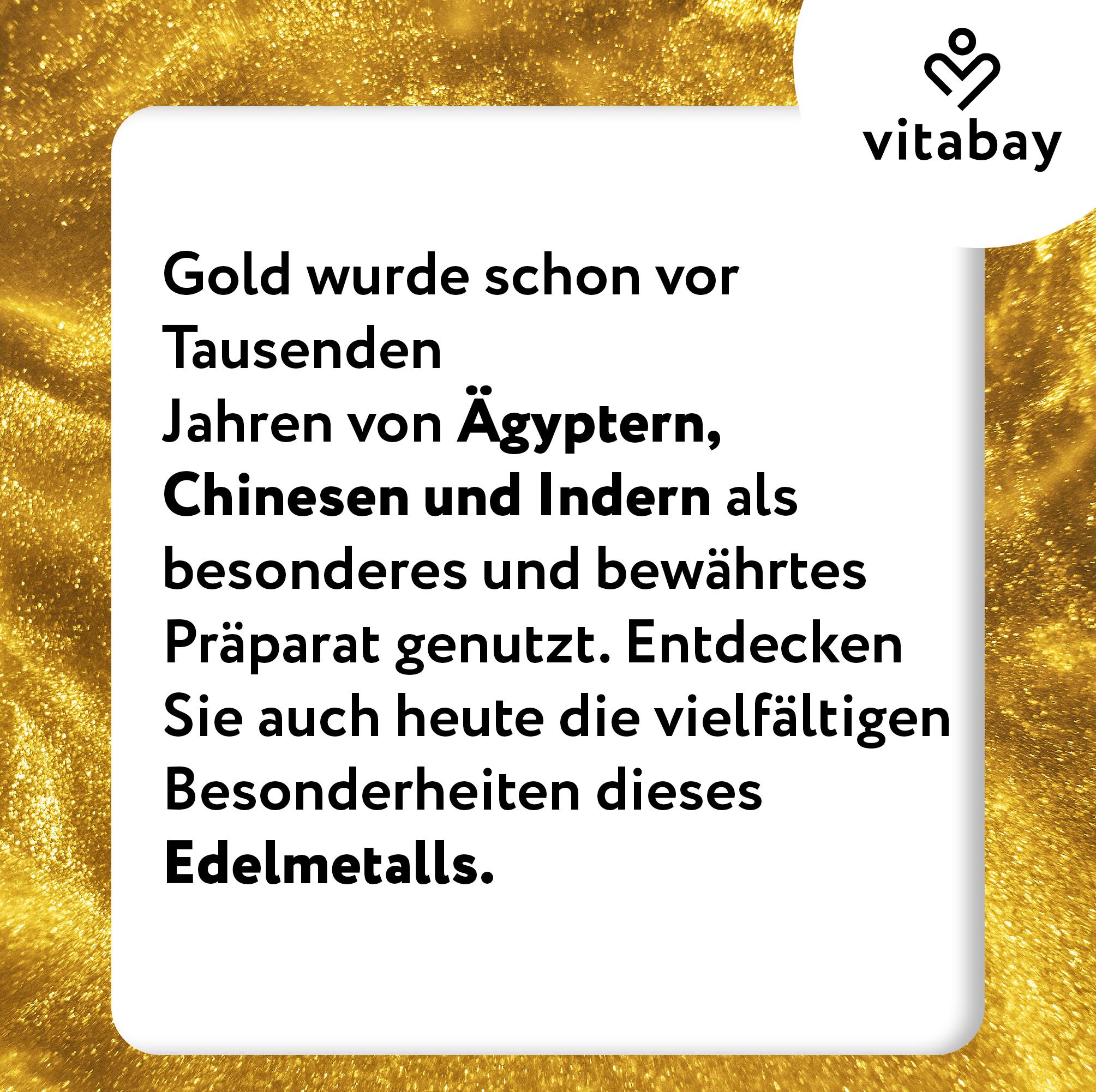 Text auf goldenem Hintergrund. Vitabay Logo. Text: Gold wurde schon vor Tausenden Jahren von Ägyptern, Chinesen und Indern als besonderes Präparat genutzt.