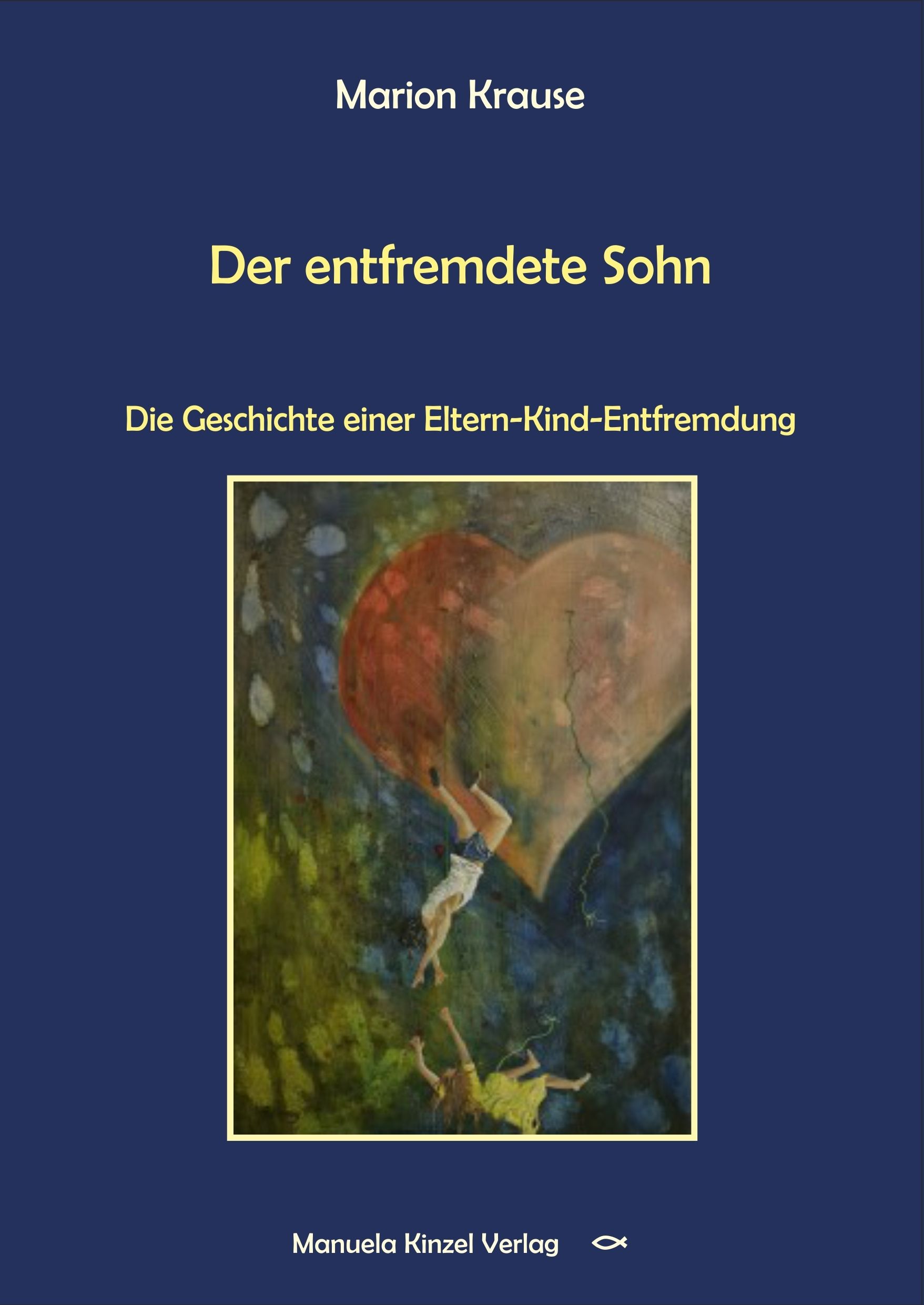 Buchcover mit Titel: Der entfremdete Sohn. Autor: Marion Krause. Verlag: Manuela Kinzel Verlag. Illustration: Herz mit fallenden Figuren.