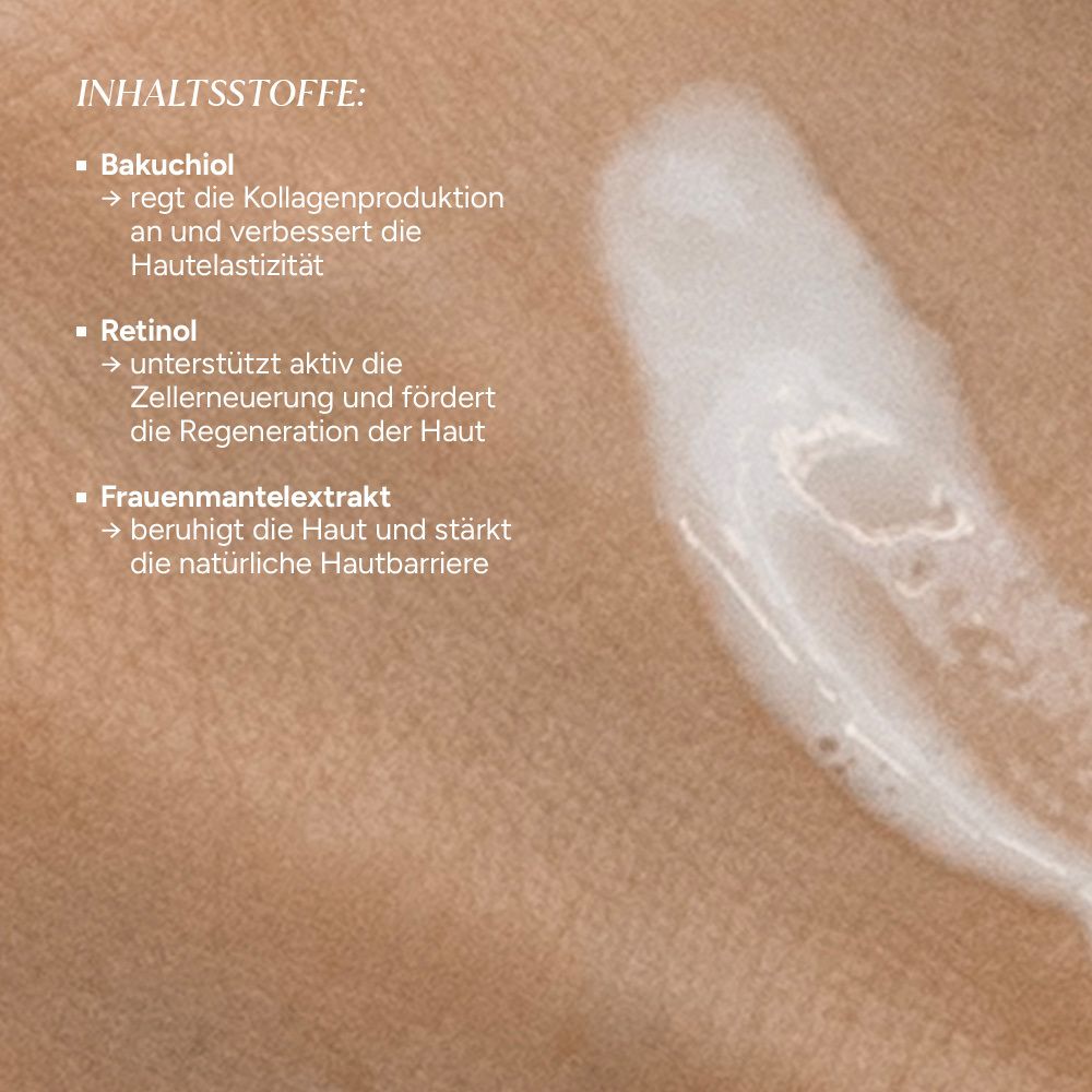 Serum auf der Haut. Text: Inhaltsstoffe: Bakuchiol, Retinol, Frauenmantel. Regt Kollagenproduktion an, unterstützt Zellerneuerung, beruhigt die Haut.