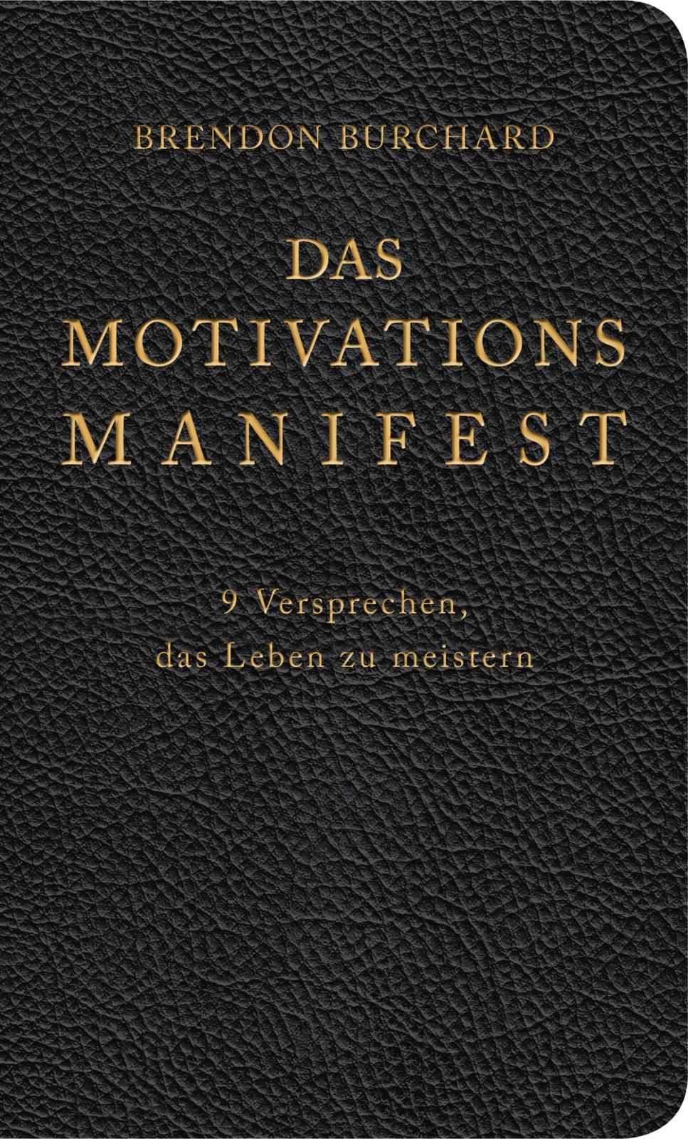 Buch mit schwarzem, lederartigem Einband. Titel: Das MotivationsManifest. Autor: Brendon Burchard. Text in goldener Schrift.