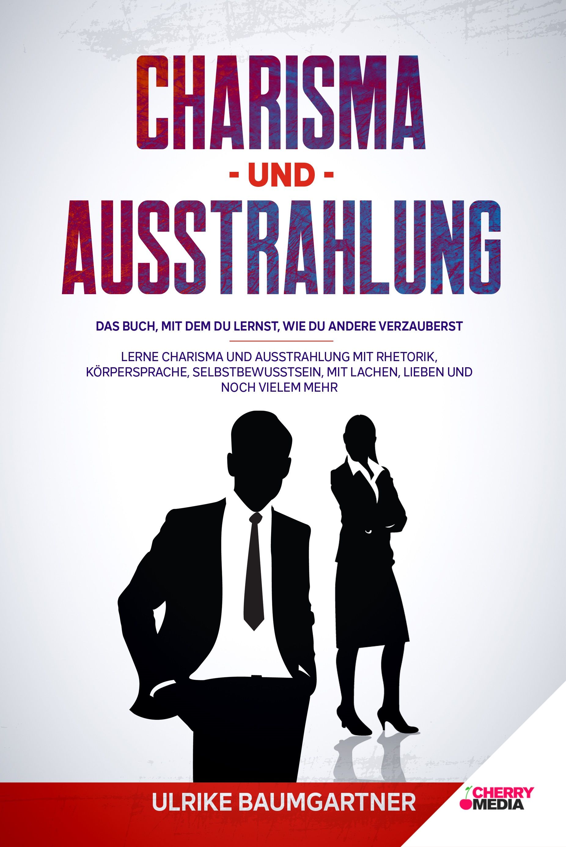 Buchcover mit Titel CHARISMA UND AUSSTRAHLUNG. Silhouetten von Mann und Frau. Autorin: Ulrike Baumgartner. Verlag: Cherry Media.
