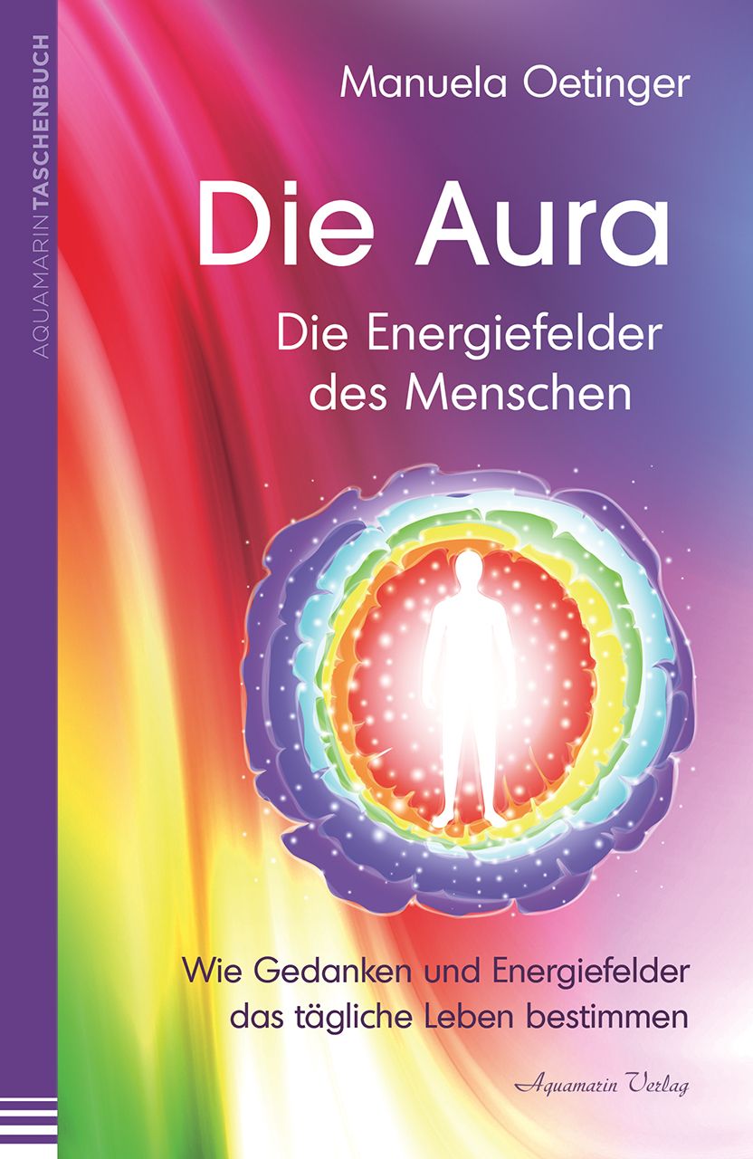 Buchcover: "Die Aura". Autorin: Manuela Oetinger. Titel in Weiß auf farbigem Hintergrund. Darstellung eines menschlichen Körpers in Aura-Farben.