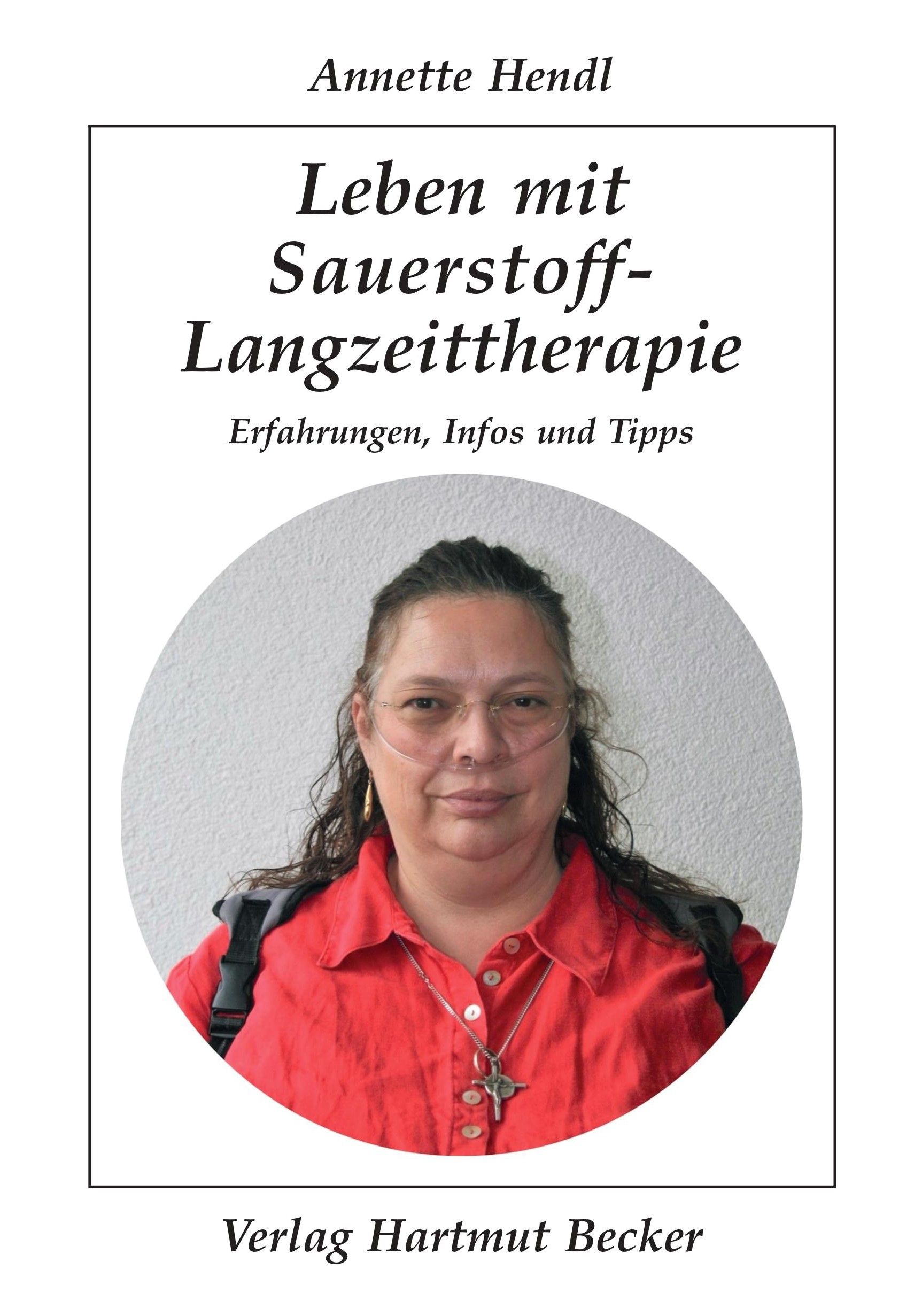 Buchcover mit Titel: Leben mit Sauerstoff-Langzeittherapie. Autorin Annette Hendl. Verlag Hartmut Becker. Porträt einer Frau mit Sauerstoffbrille.