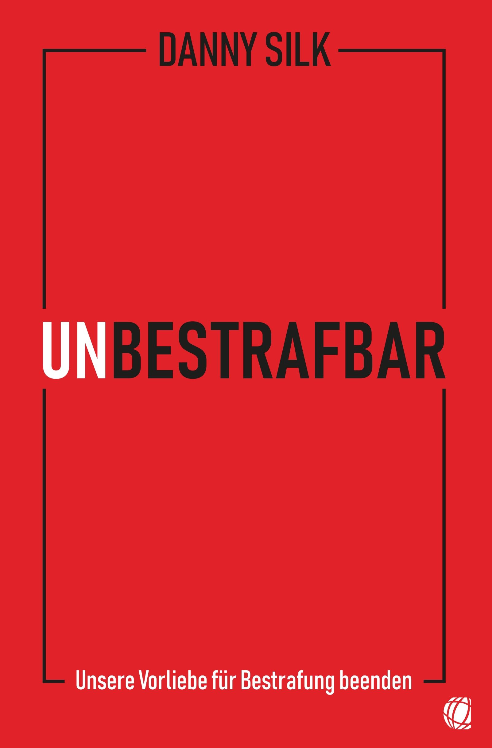 Buchcover mit rotem Hintergrund. Titel: UNBESTRAFBAR. Autor: Danny Silk. Untertitel: Unsere Vorliebe für Bestrafung beenden.