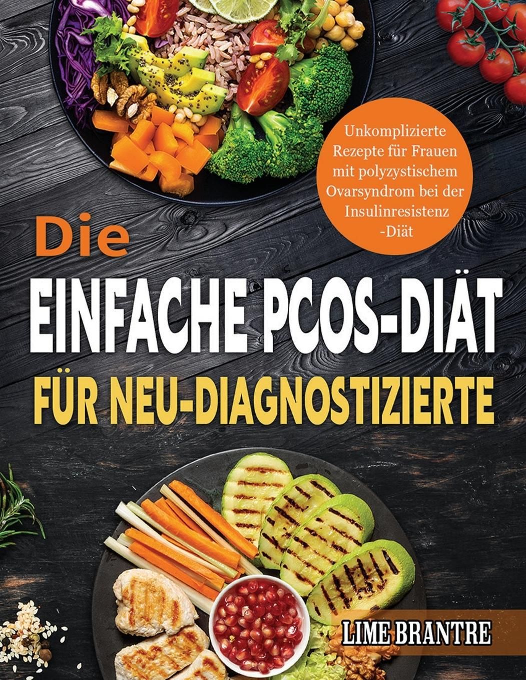 Die Einfache PCOS-Diät für Neu-Diagnostizierte Unkomplizierte Rezepte für Frauen mit polyzystisch...
