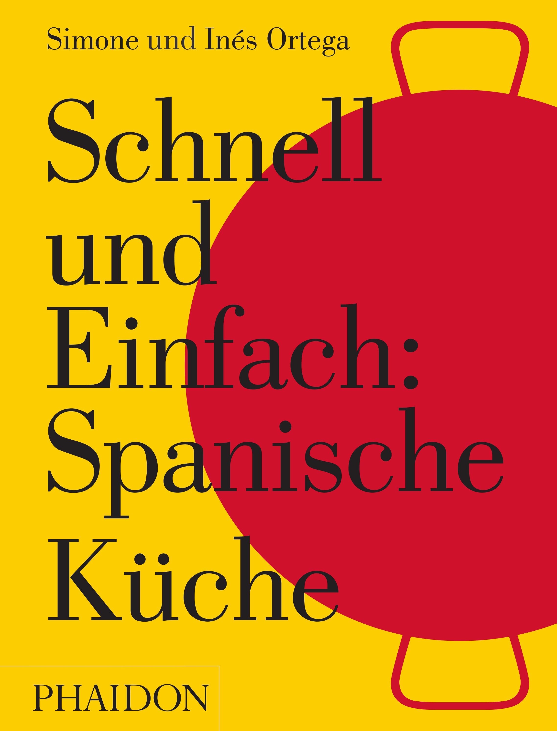Buchcover mit gelbem Hintergrund und rotem Kreis. Titel: Schnell und Einfach: Spanische Küche. Autoren: Simone und Inés Ortega. Verlag: Phaidon.