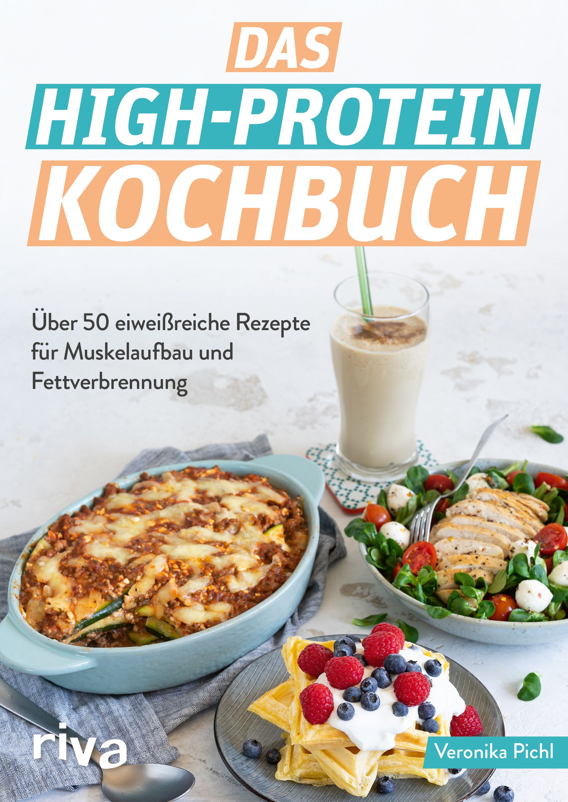 Buchcover: „Das High-Protein Kochbuch“. Titel in Türkis und Orange. Darunter Text und Gerichte mit Essen.