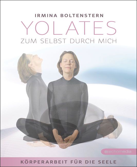 Buchcover mit Titel YOLATES. Frau in Yoga-Position, im Hintergrund Geisterbild. Titel: ZUM SELBST DURCH MICH. Autorin: Irmina Boltenstern. Untertitel: KÖRPERARBEIT FÜR DIE SEELE.