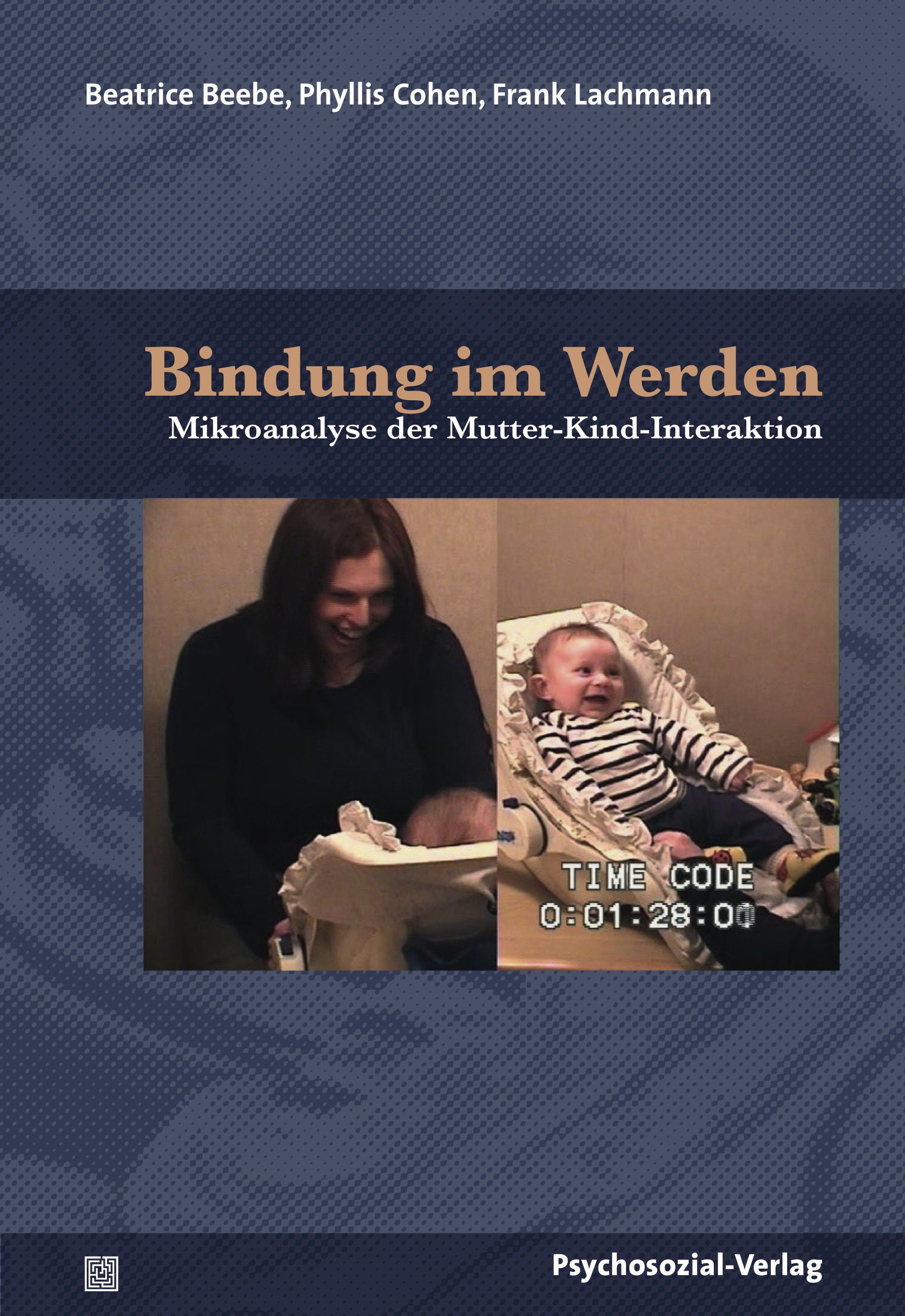 Buchcover: "Bindung im Werden". Autoren: Beebe, Cohen, Lachmann. Untertitel: Mikroanalyse der Mutter-Kind-Interaktion. Verlag: Psychosozial-Verlag.