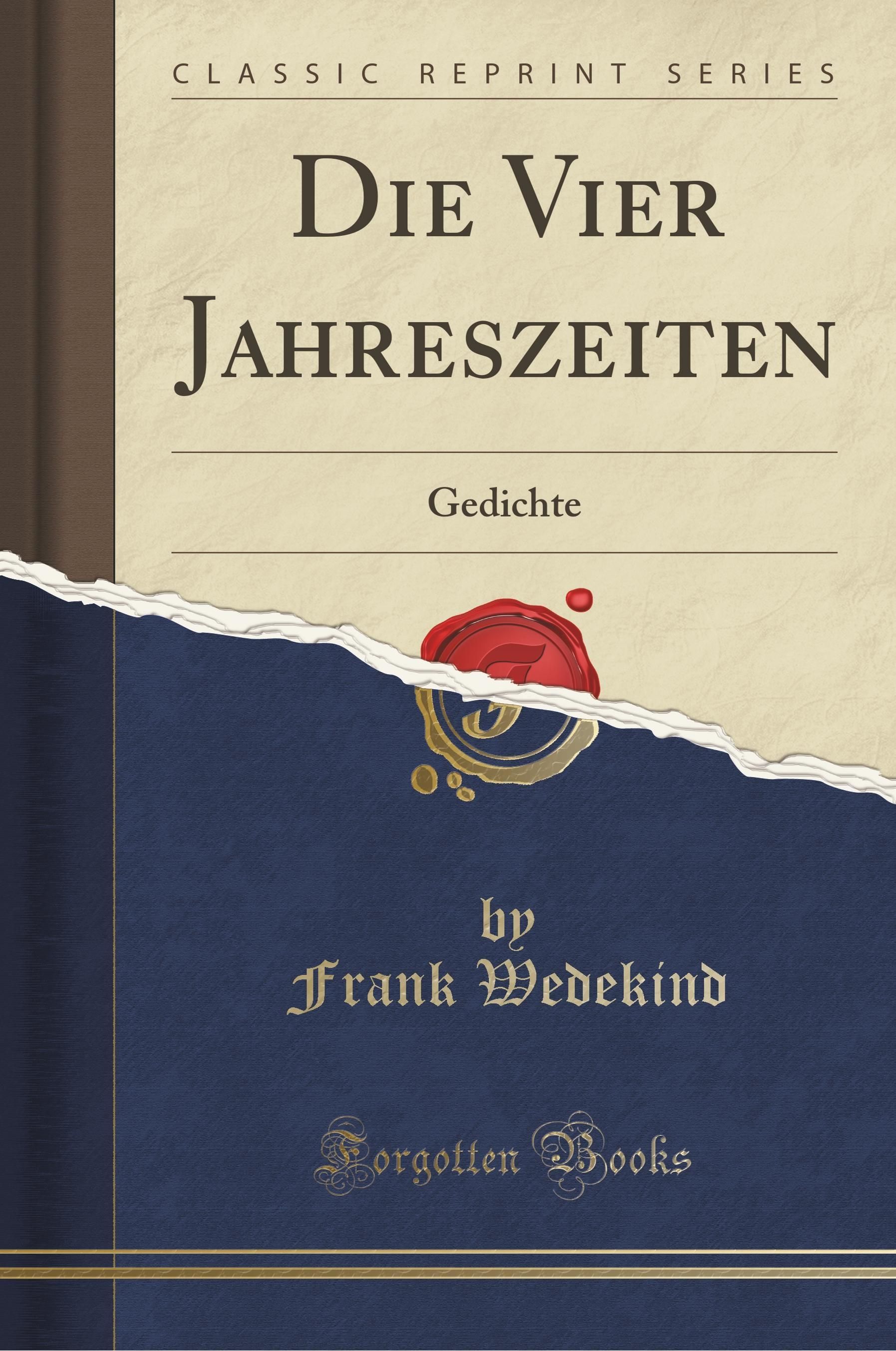 Wedekind, F: Vier Jahreszeiten Gedichte (Classic Reprint)