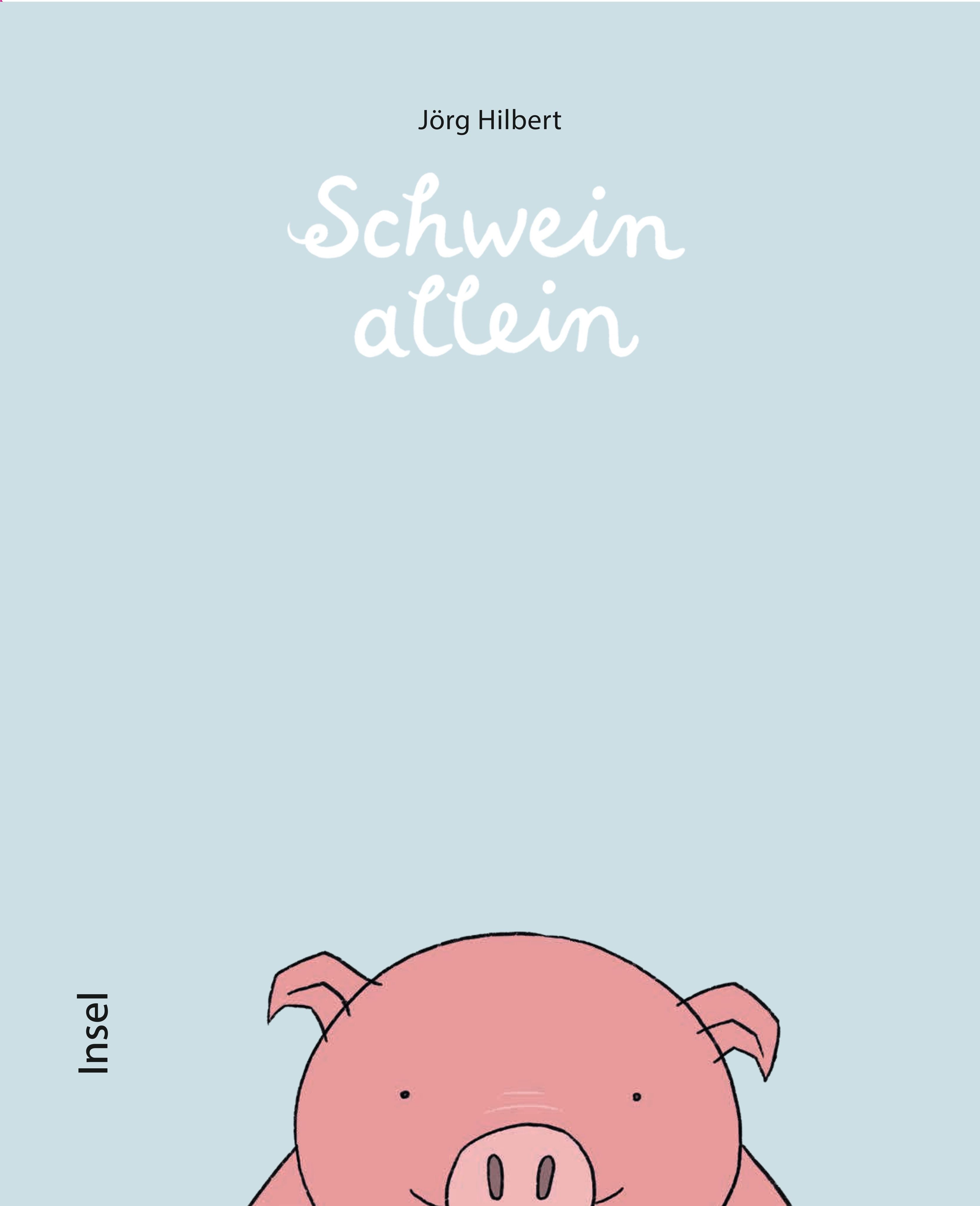 Buchcover mit Titel "Schwein allein" und Schweinegesicht. Autor: Jörg Hilbert. Verlag: Insel.