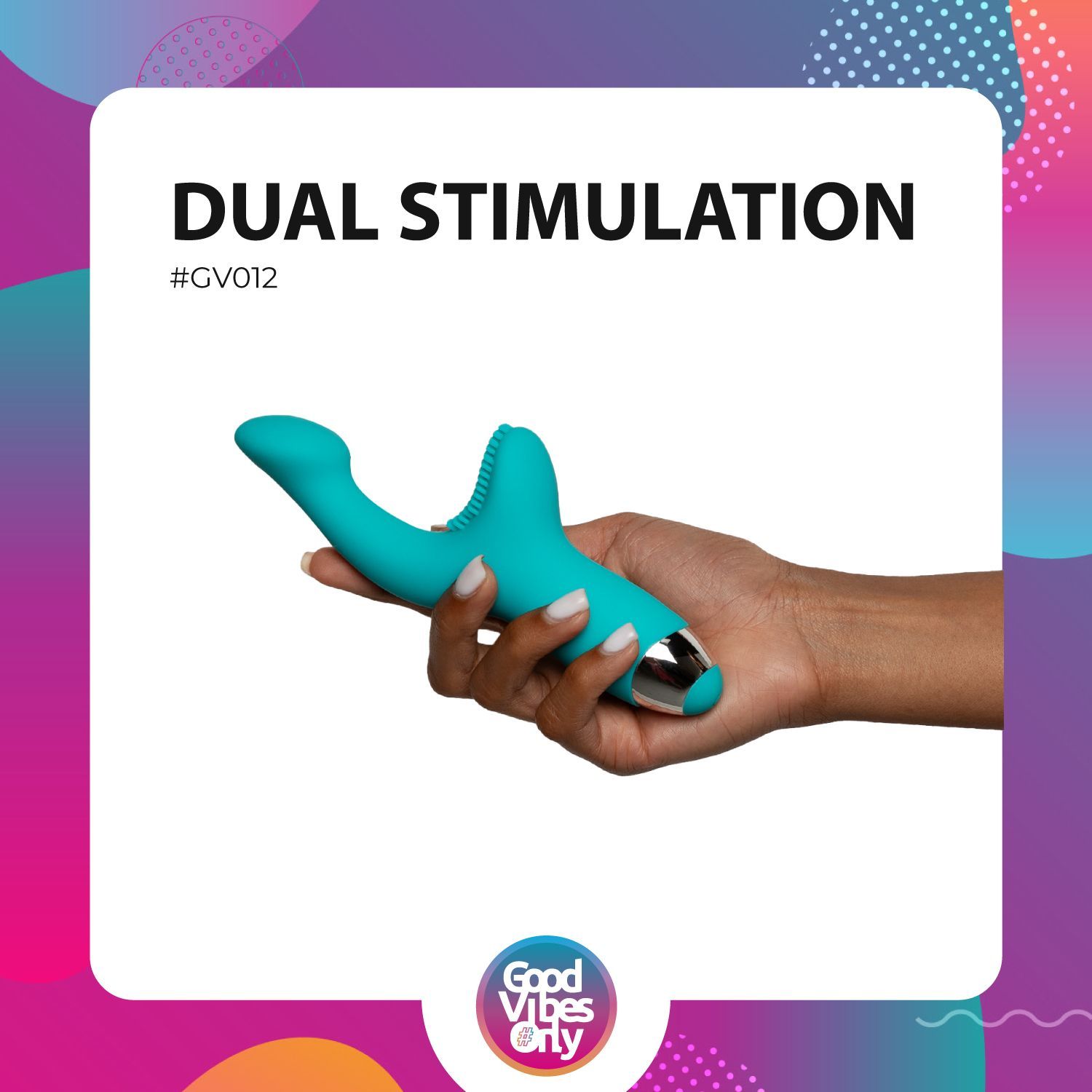 Vibrateur turquoise tenu en main. Inscription : Dual Stimulation. Logo : Good Vibes Only.