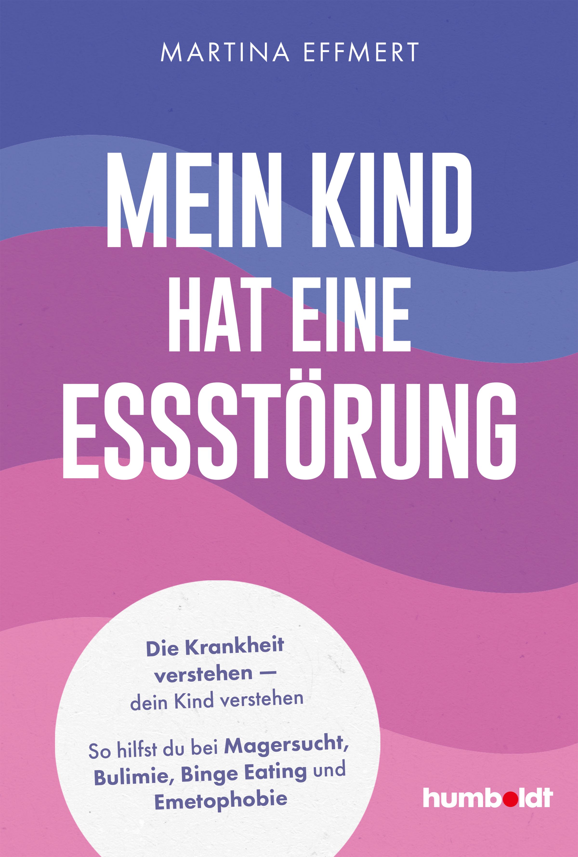 Buchcover mit Titel "Mein Kind hat eine Essstörung". Autorin: Martina Effmert. Verlag: humboldt. Beschreibt Magersucht, Bulimie, Binge Eating.