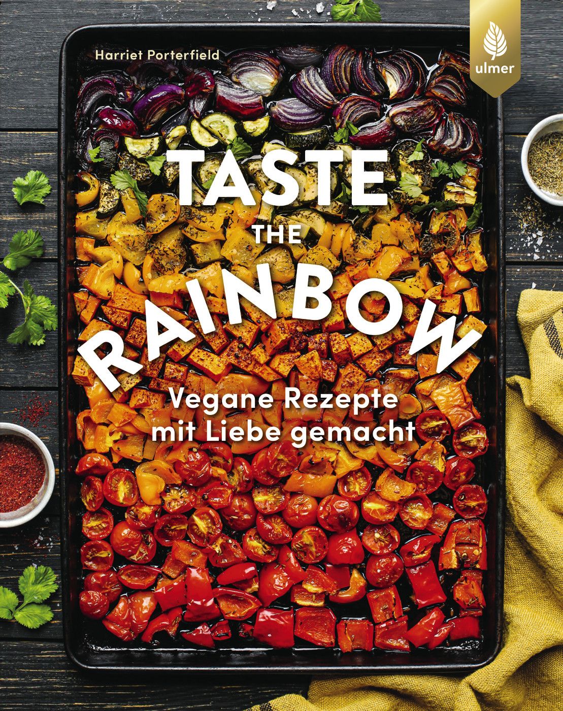 Buchcover mit dem Titel "Taste the Rainbow". Gebratene Gemüse in Regenbogenfarben. Autor: Harriet Porterfield. Verlag: Ulmer.