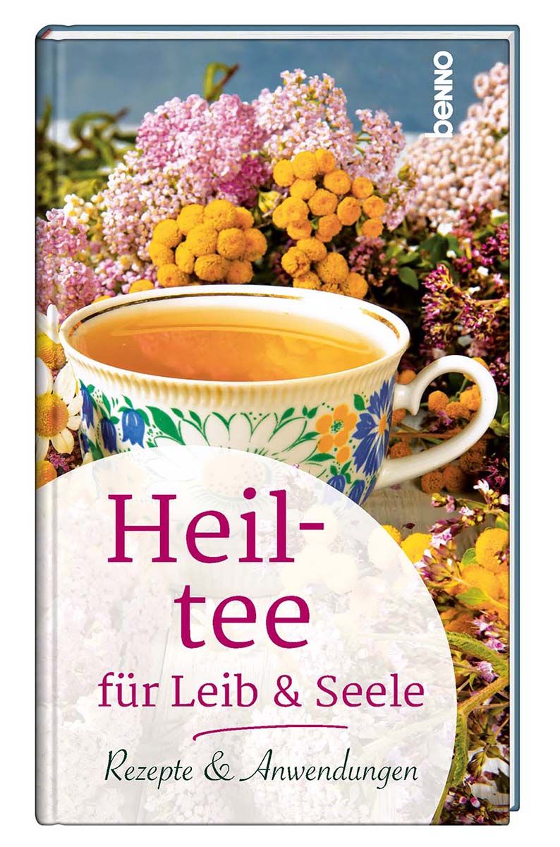 Buchcover mit Tasse Tee vor Blumen. Titel: Heiltee für Leib & Seele. Autor: Rezepte & Anwendungen. Verlag: benno.