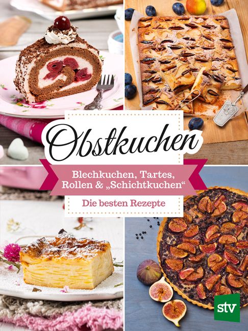 Obstkuchen-Auswahl: Blechkuchen, Tarte, Rollen und Schichtkuchen. Text: Die besten Rezepte. Verschiedene Kuchen mit Früchten.