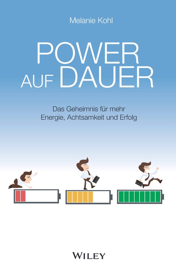 Buchcover mit Titel POWER AUF DAUER. Autorin: Melanie Kohl. Untertitel: Das Geheimnis für mehr Energie, Achtsamkeit und Erfolg. Verlag: Wiley.