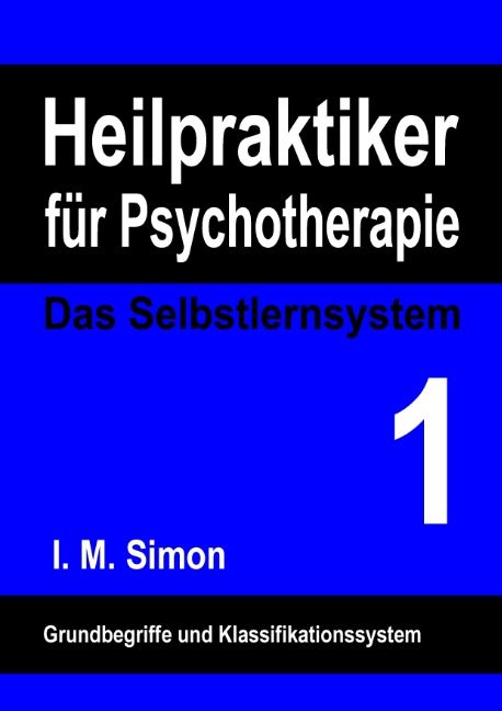 Buchcover: Heilpraktiker für Psychotherapie. Das Selbstlernsystem Band 1. Autor: I. M. Simon. Titel und Nummer 1 in Weiß auf blauem Hintergrund.
