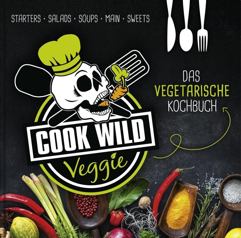 Cook Wild Veggie Das vegetarische Kochbuch. Starters, Salads, Soups, Main, Sweets