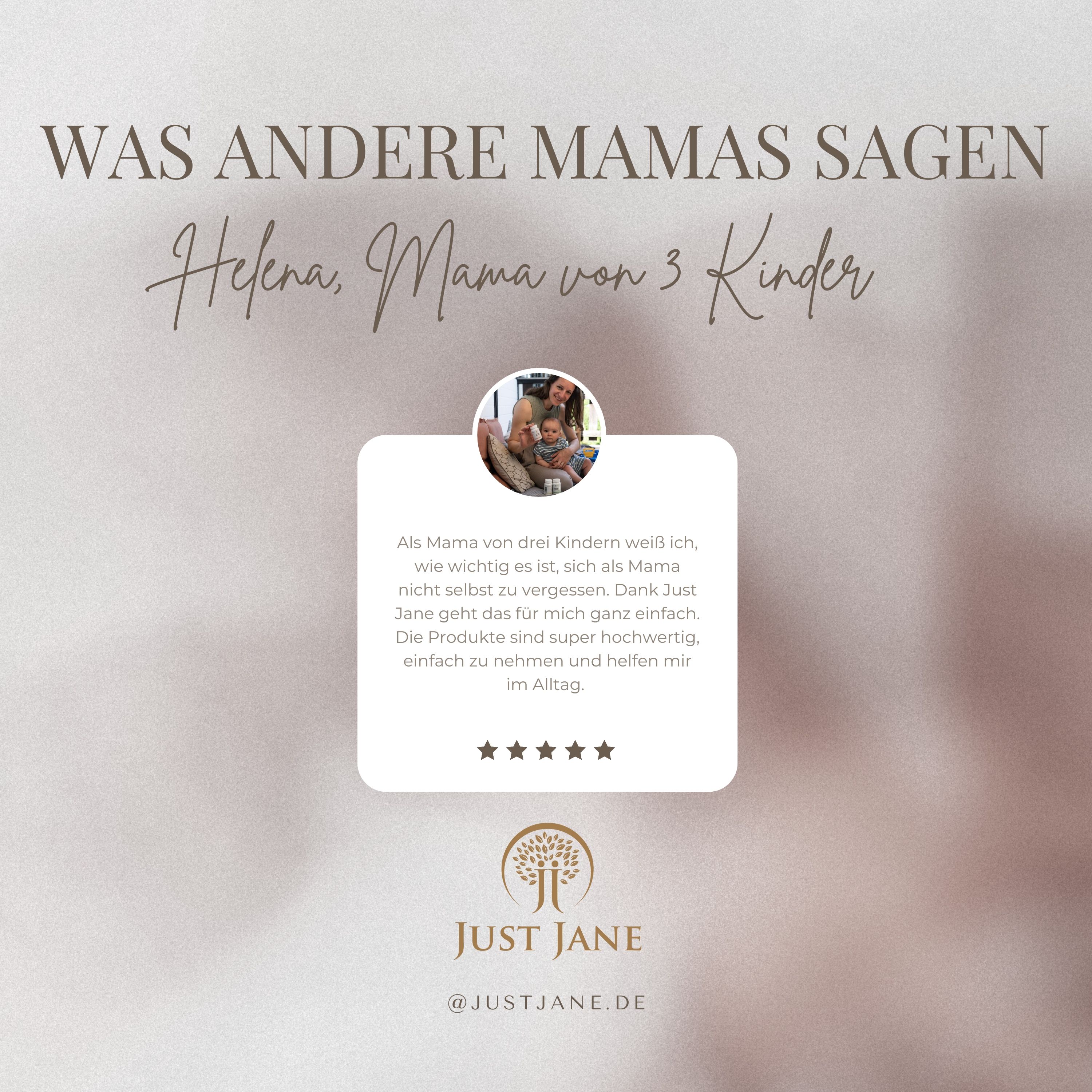 Zitat von Helena, Mama von 3 Kindern. Text: Just Jane Produkte sind super hochwertig, einfach zu nehmen und helfen im Alltag.