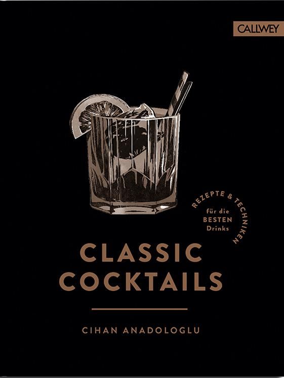 Classic Cocktails Rezepte & Techniken für die besten Drinks