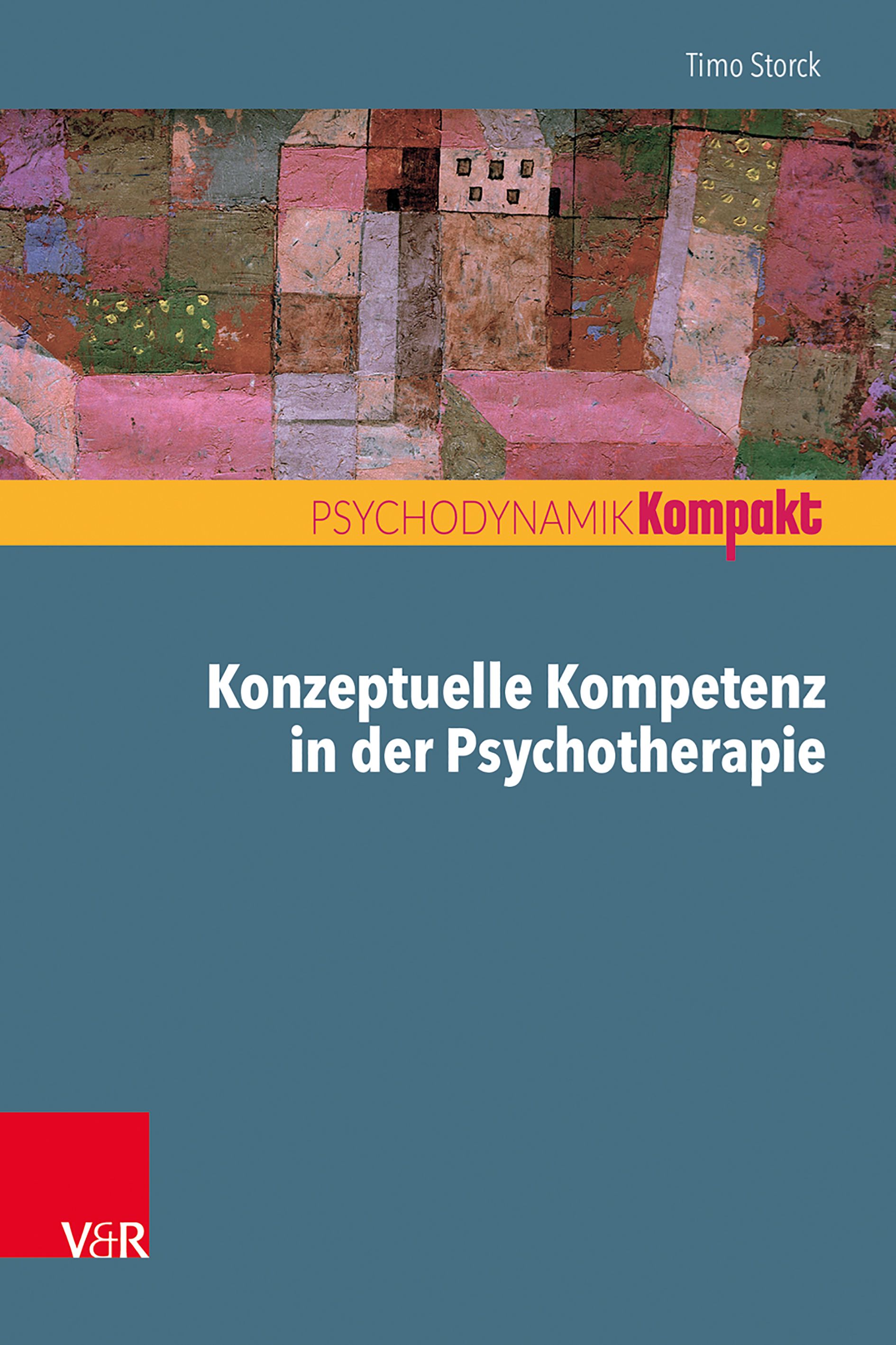 Buchcover: Titel "Konzeptuelle Kompetenz in der Psychotherapie". Autor: Timo Storck. Reihe: Psychodynamik Kompakt. Verlag V&R.