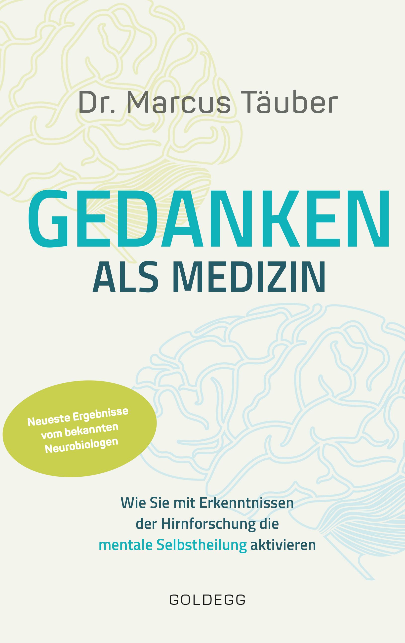 Gedanken als Medizin. Wie Sie mit Erkenntnissen der Hirnforschung die mentale Selbstheilung