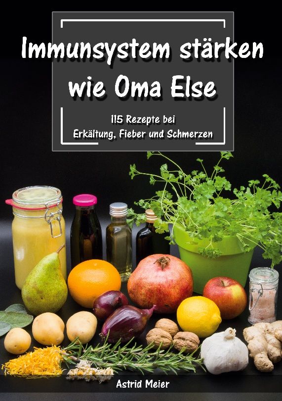 Buchcover: Immunsystem stärken wie Oma Else. Titel, Untertitel, Autor. Darstellung von Früchten, Gemüse, Kräutern und Flaschen.