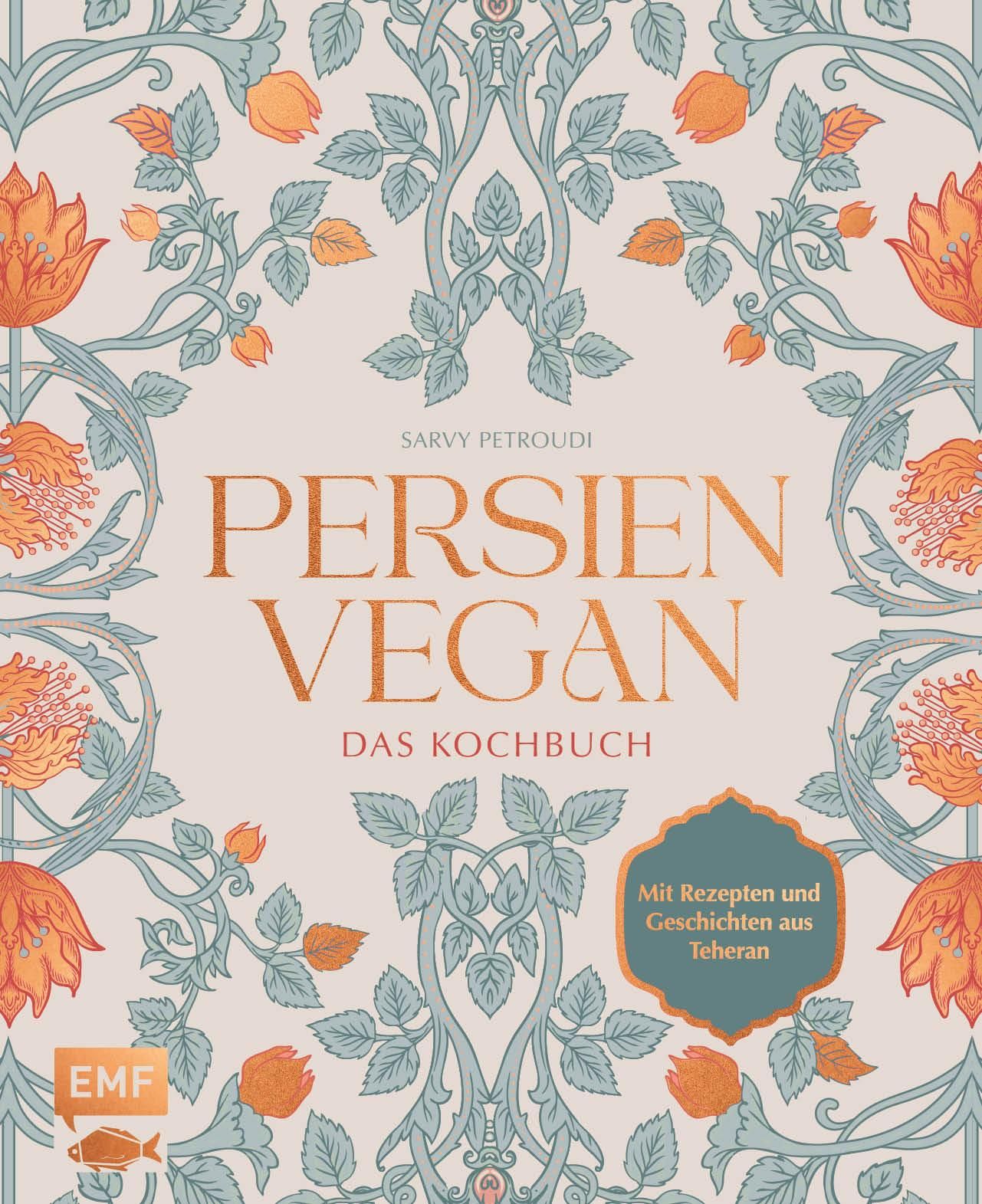 Persien vegan - Das Kochbuch Die persische Küche neu erleben. Mit Rezepten und Geschichten aus Te...