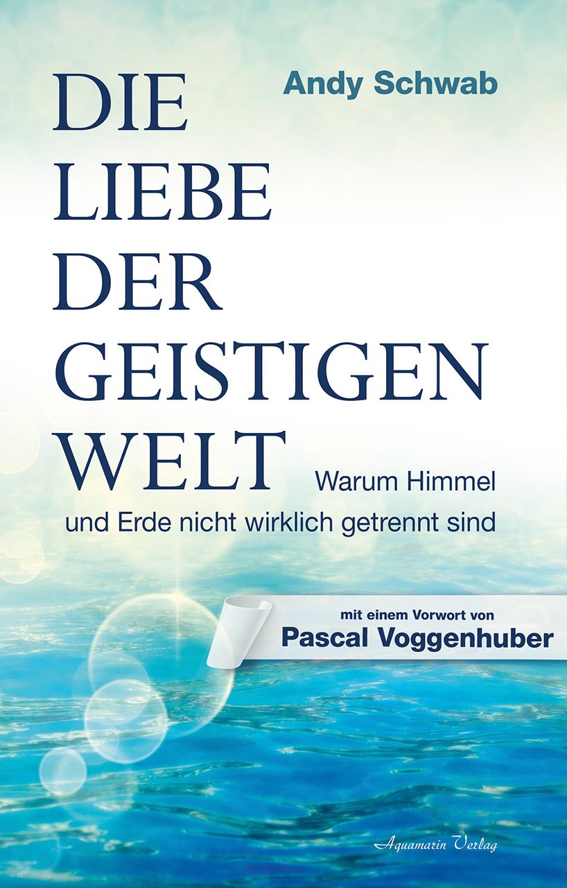 Buchcover: "Die Liebe der Geistigen Welt". Autor: Andy Schwab. Titel in großer Schrift. Hintergrund: blaues Wasser mit Lichteffekten.