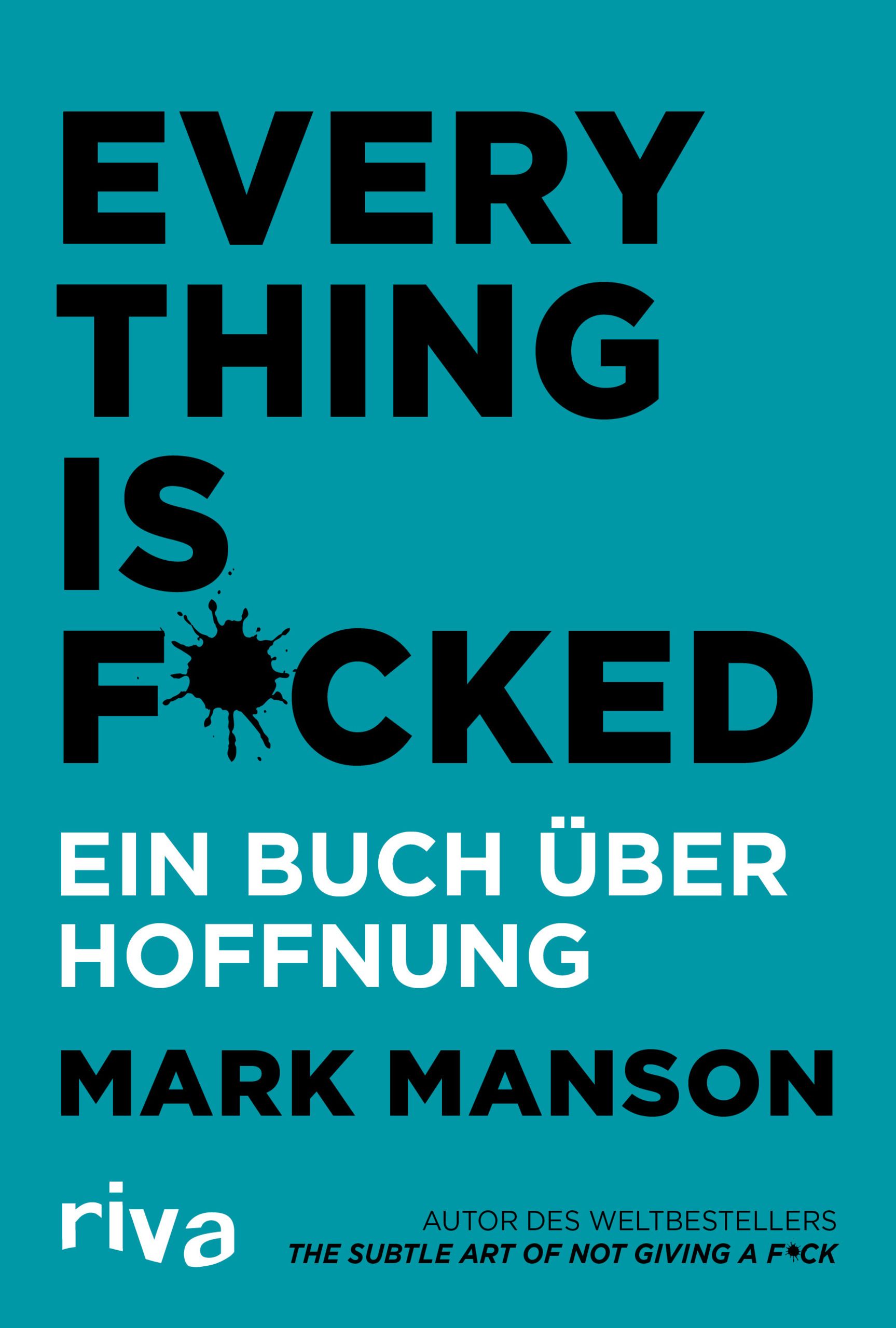 Buchcover mit Titel "EVERYTHING IS FUCKED". Autor: Mark Manson. Verlag: riva. Text in Schwarz auf türkisblauem Hintergrund.