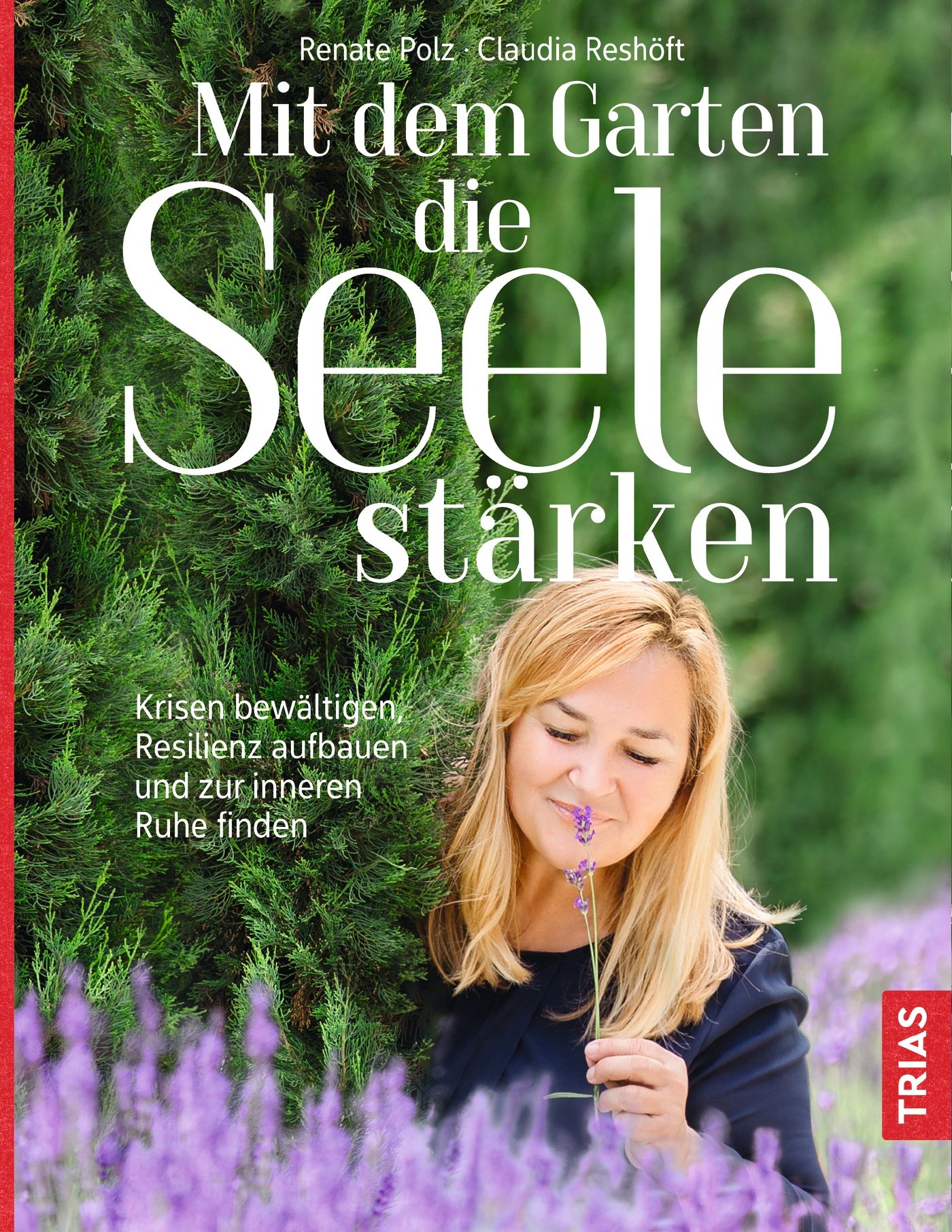Buchcover mit Titel: Mit dem Garten die Seele stärken. Autorinnen: Renate Polz, Claudia Reshöft. Frau riecht an Lavendelblüte.