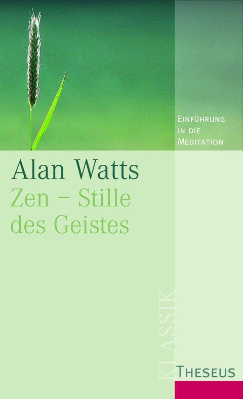 Buchcover mit grünem Hintergrund. Titel: Zen - Stille des Geistes. Autor: Alan Watts. Einführung in die Meditation. Verlag: Theseus.