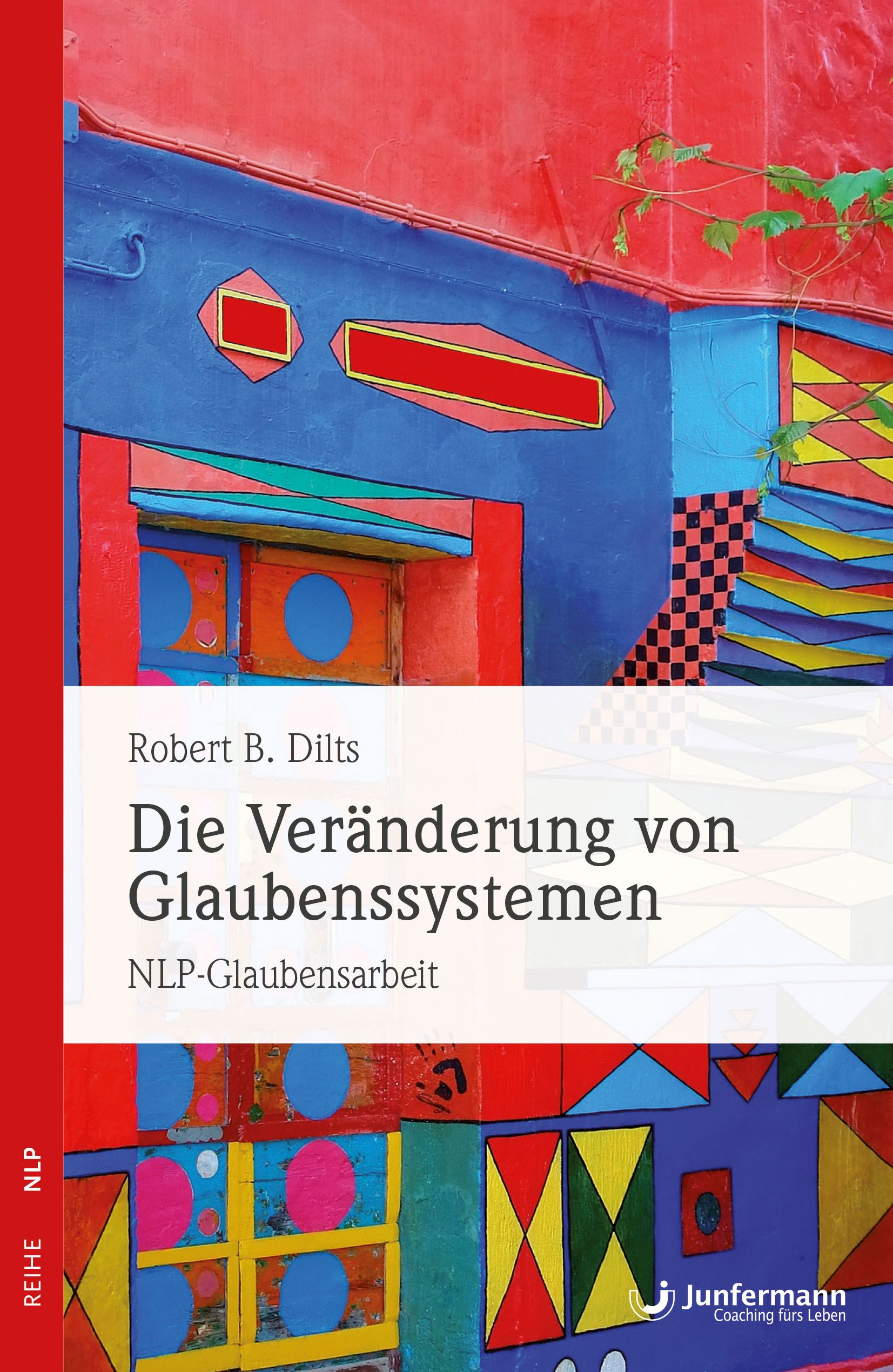 Buchcover: Titel 'Die Veränderung von Glaubenssystemen'. Autor Robert B. Dilts. Verlag Junfermann. NLP-Glaubensarbeit. Bunte Illustration.