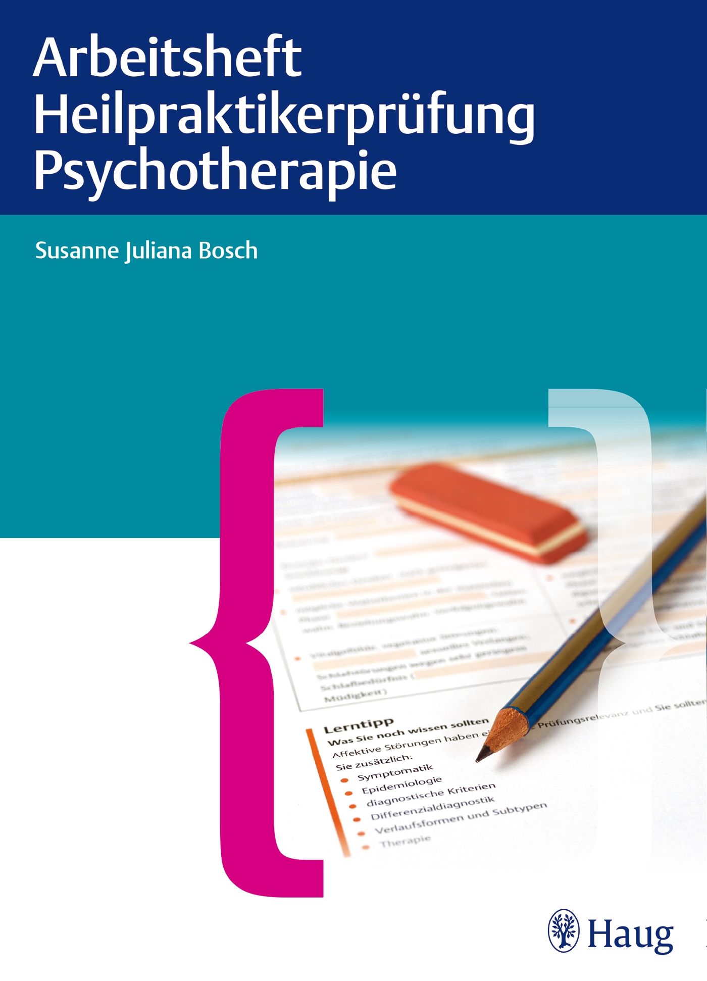 Buchcover: Arbeitsheft Heilpraktikerprüfung Psychotherapie. Autorin: Susanne Juliana Bosch. Auf dem Cover: Stift, Radiergummi und Notizen.