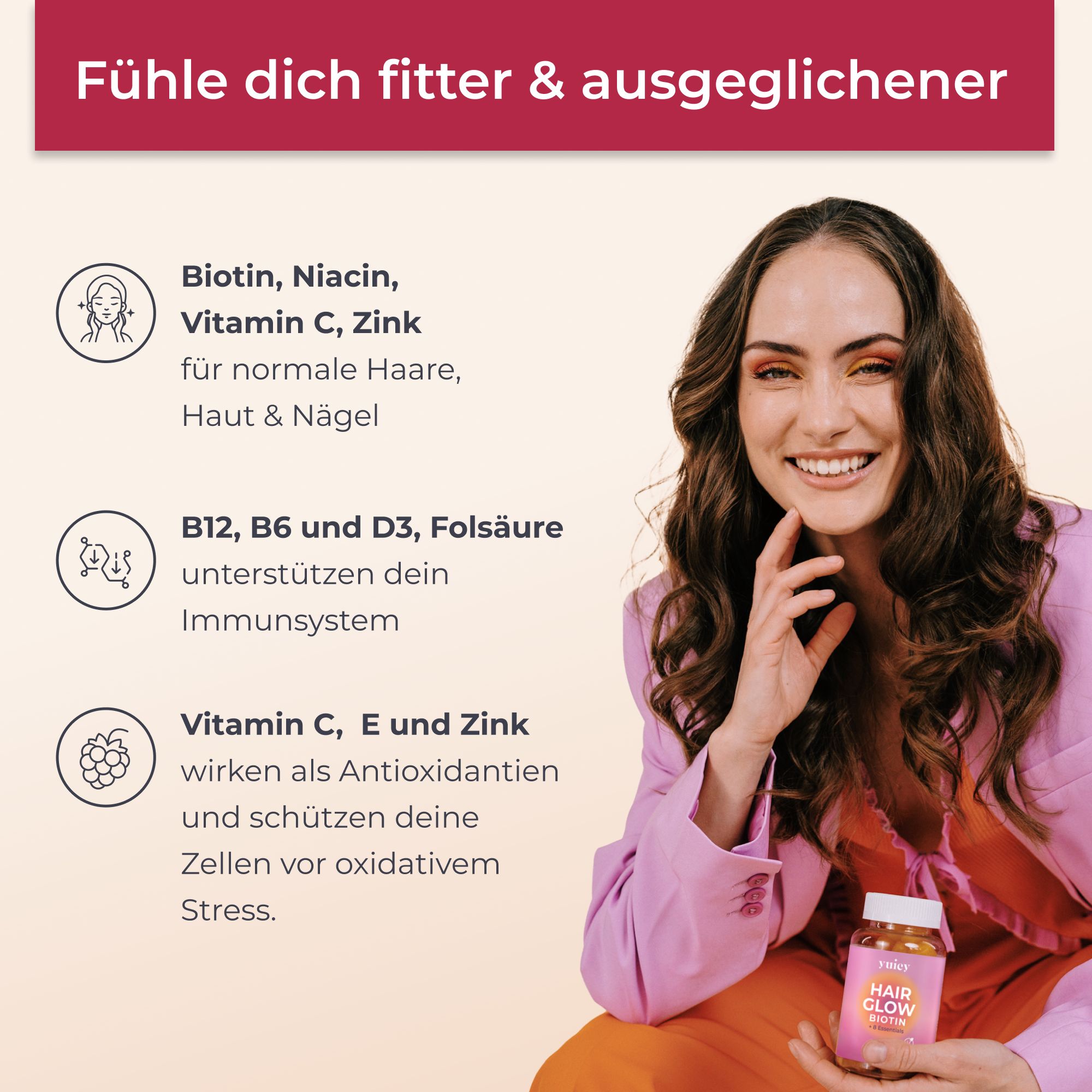 Frau mit yuicy® Hair Biotin Gummies. Text: Biotin, Niacin, Vitamin C, Zink für Haare, Haut & Nägel. B12, B6 und D3 für Immunsystem.