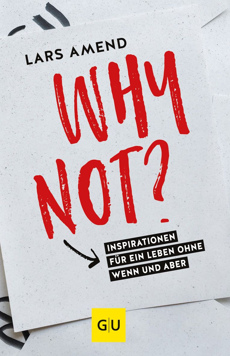 Buchcover mit rotem Titel "WHY NOT?" von Lars Amend. Untertitel: Inspirationen für ein Leben ohne Wenn und Aber. GU-Logo.