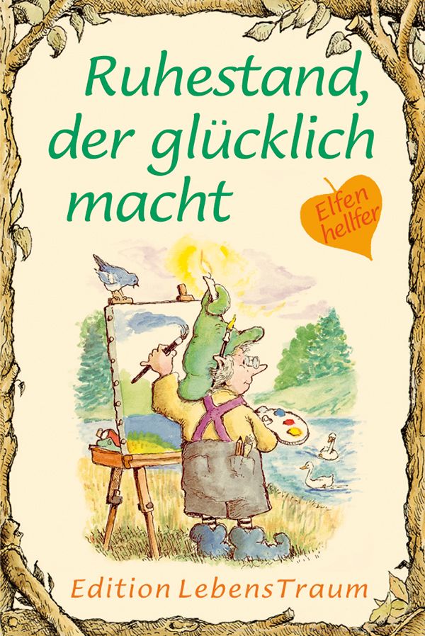 Buchcover mit Titel "Ruhestand, der glücklich macht". Illustration eines Malers mit Elfen-Hut. "Edition LebensTraum" am unteren Rand.