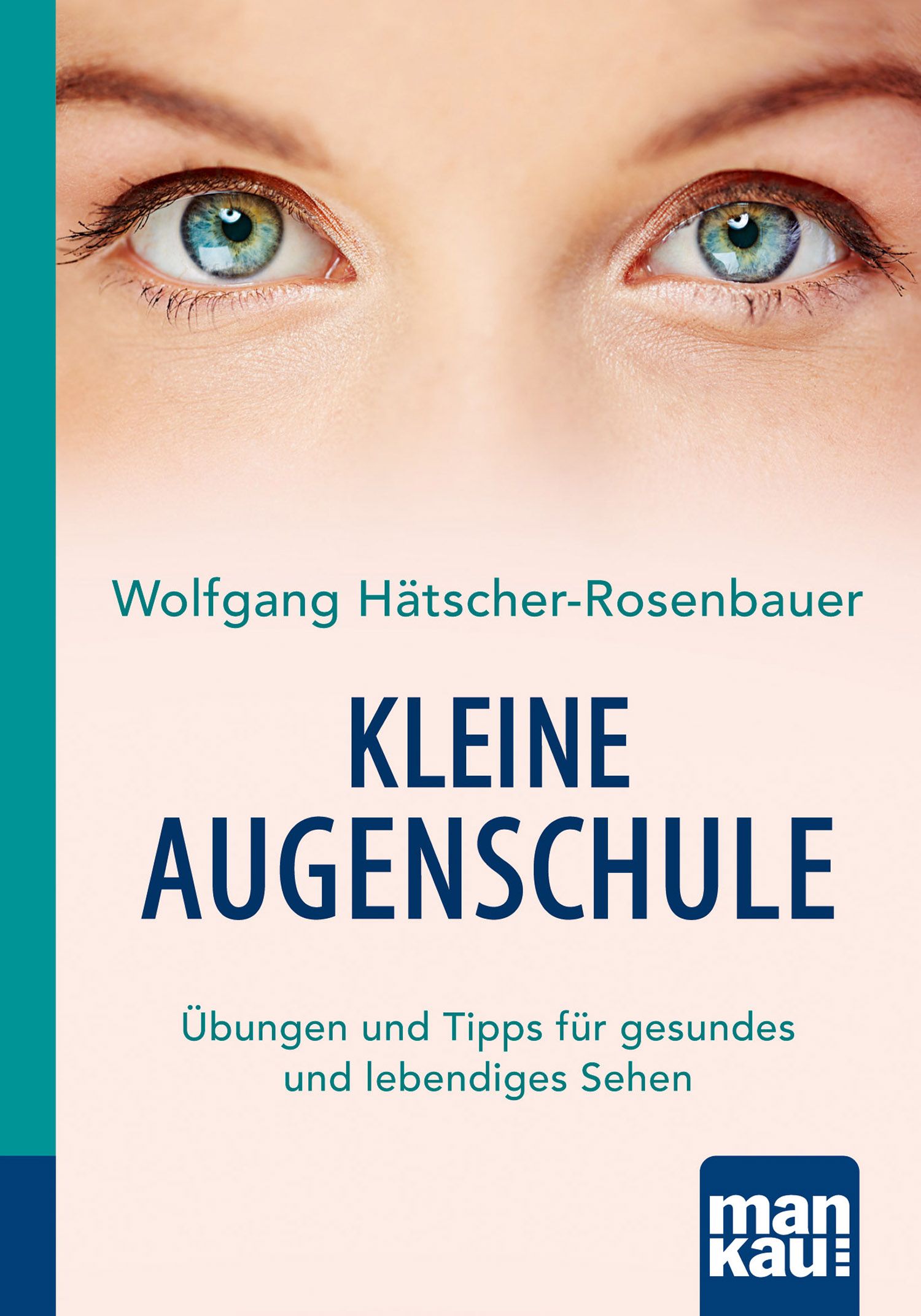 Buchcover mit Augen und Titel 'Kleine Augenschule'. Autor: Wolfgang Hätscher-Rosenbauer. Verlag: mankau.