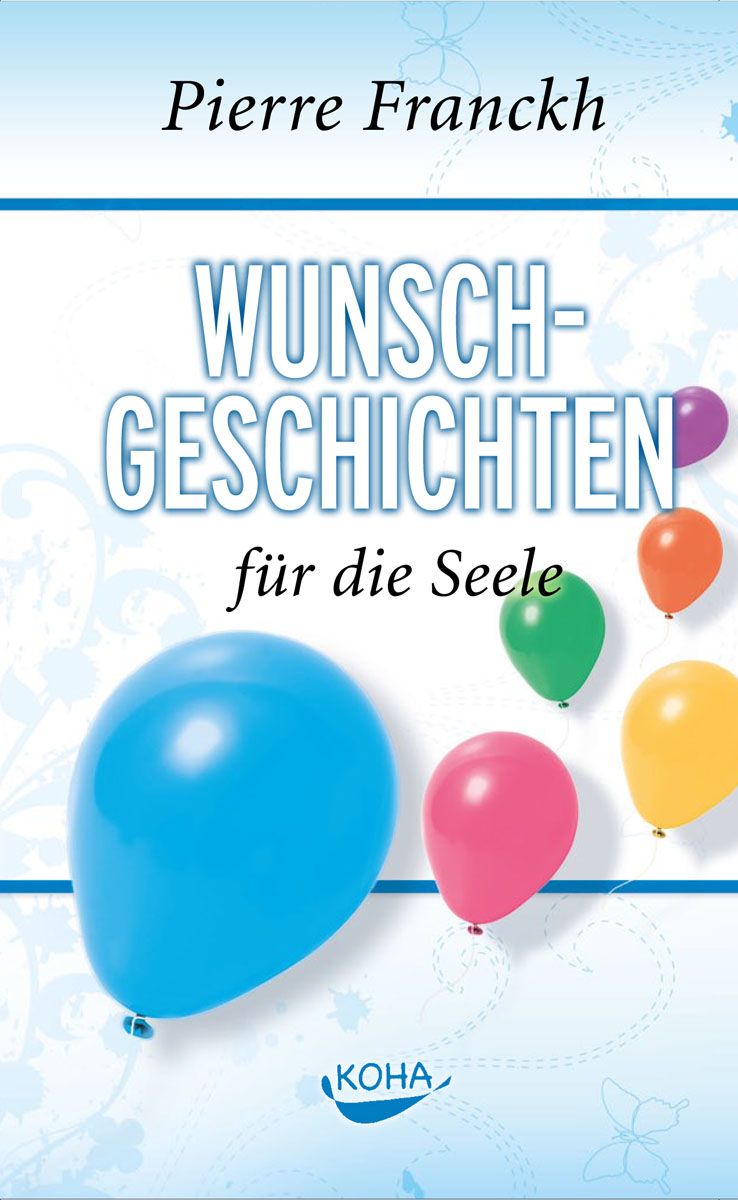 Buchcover mit Titel "Wunschgeschichten für die Seele" von Pierre Franckh. Mehrere farbige Ballons. Logo KOHA.
