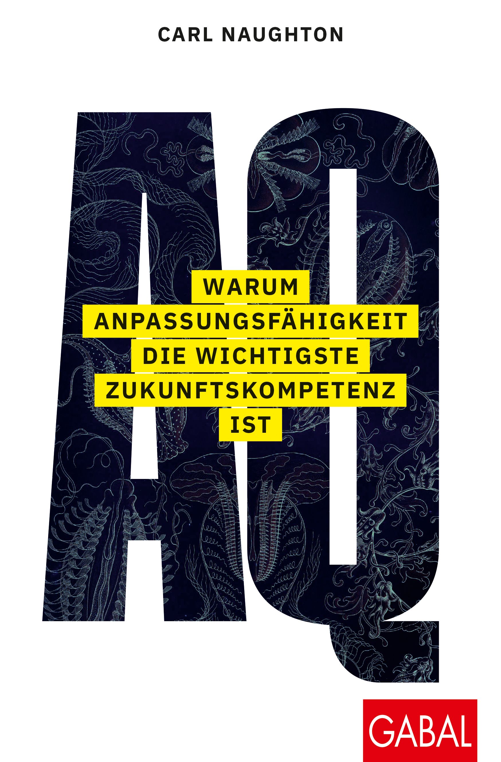 Buchcover mit dem Titel "AQ: Warum Anpassungsfähigkeit die wichtigste Zukunftskompetenz ist". Autor: Carl Naughton. Verlag: Gabal.