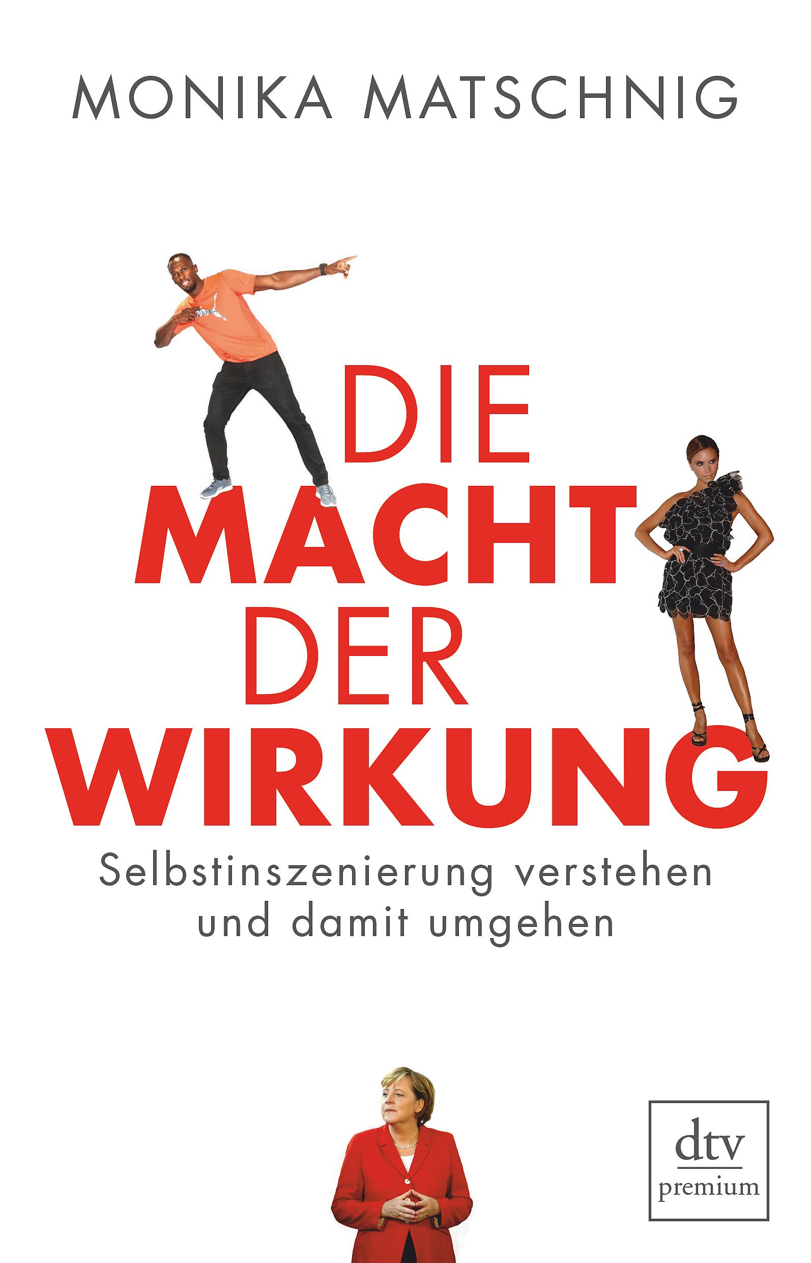 Buchcover mit rotem Titel "Die Macht der Wirkung". Autorenname: Monika Matschnig. Untertitel: Selbstinszenierung verstehen und damit umgehen. DTV-Logo.