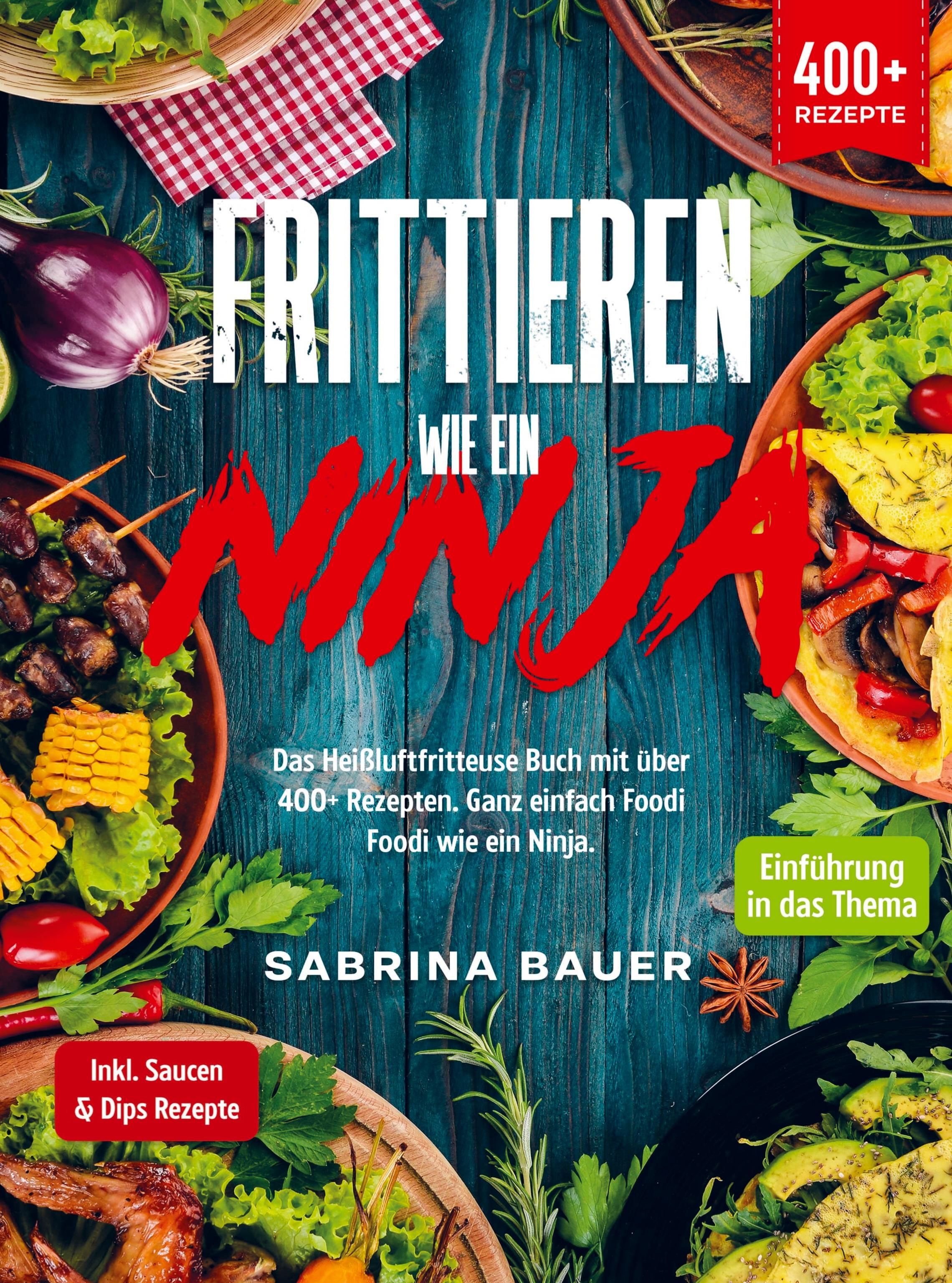 Frittieren wie ein Ninja Das Heißluftfritteuse Buch mit über 400+ Rezepten. Ganz einfach Foodi Fo...